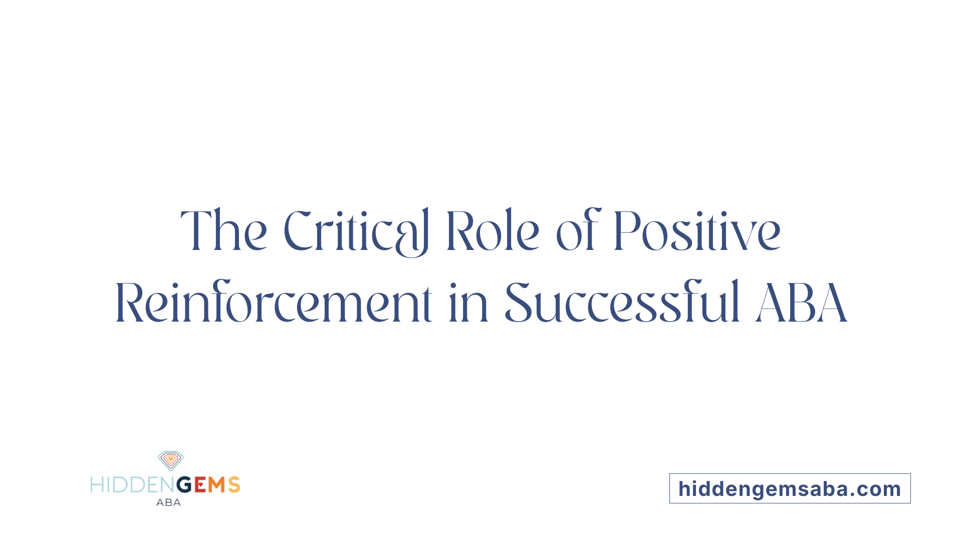 The Critical Role of Positive Reinforcement in Successful ABA