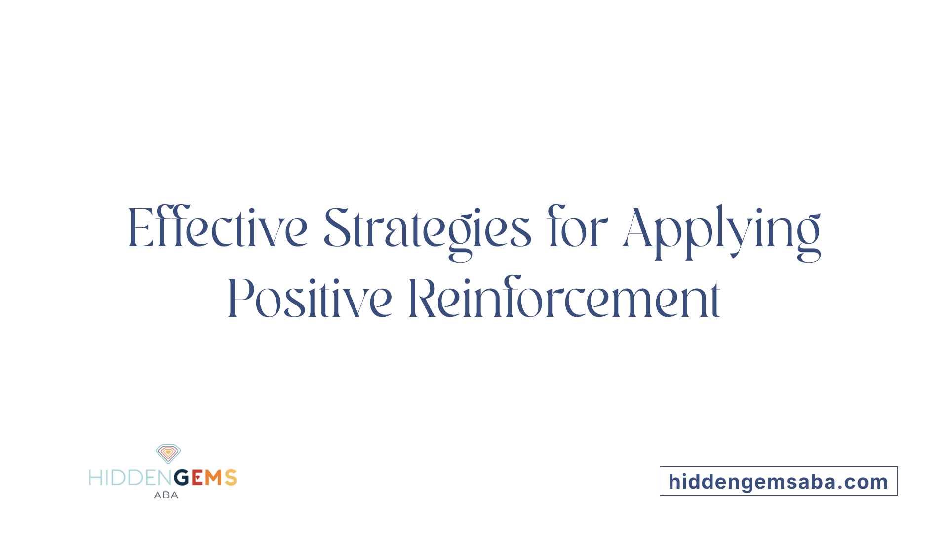 Effective Strategies for Applying Positive Reinforcement