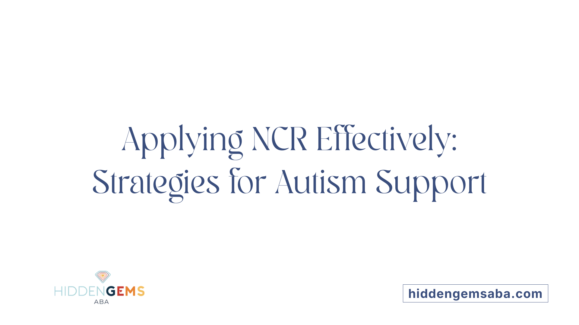 Applying NCR Effectively: Strategies for Autism Support