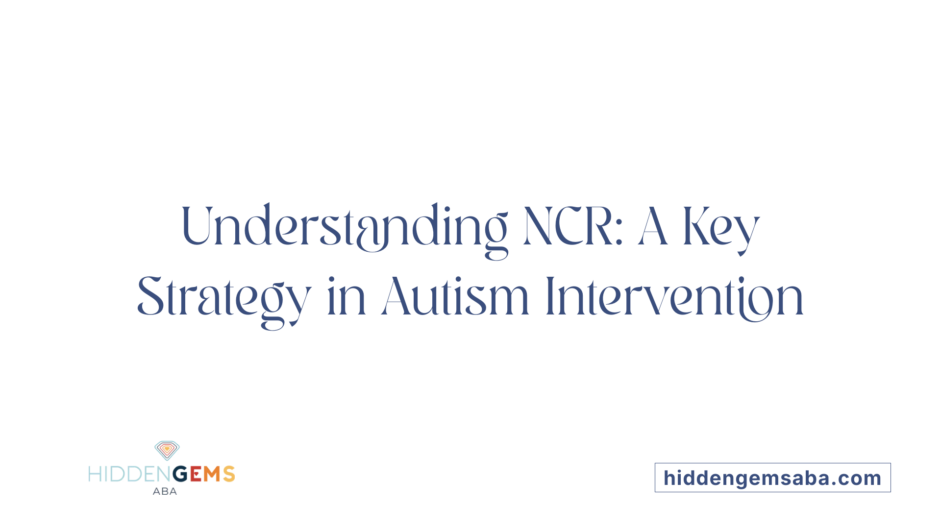 Understanding NCR: A Key Strategy in Autism Intervention