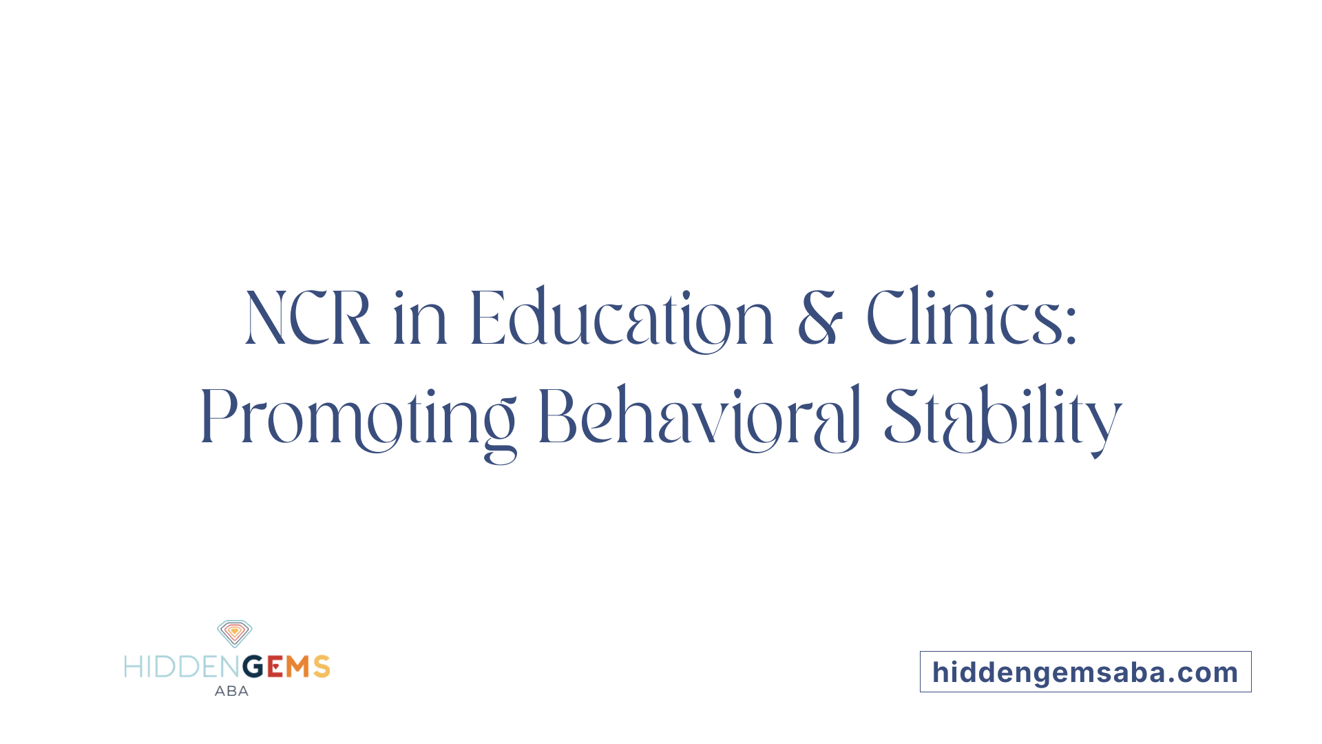 NCR in Education &amp; Clinics: Promoting Behavioral Stability