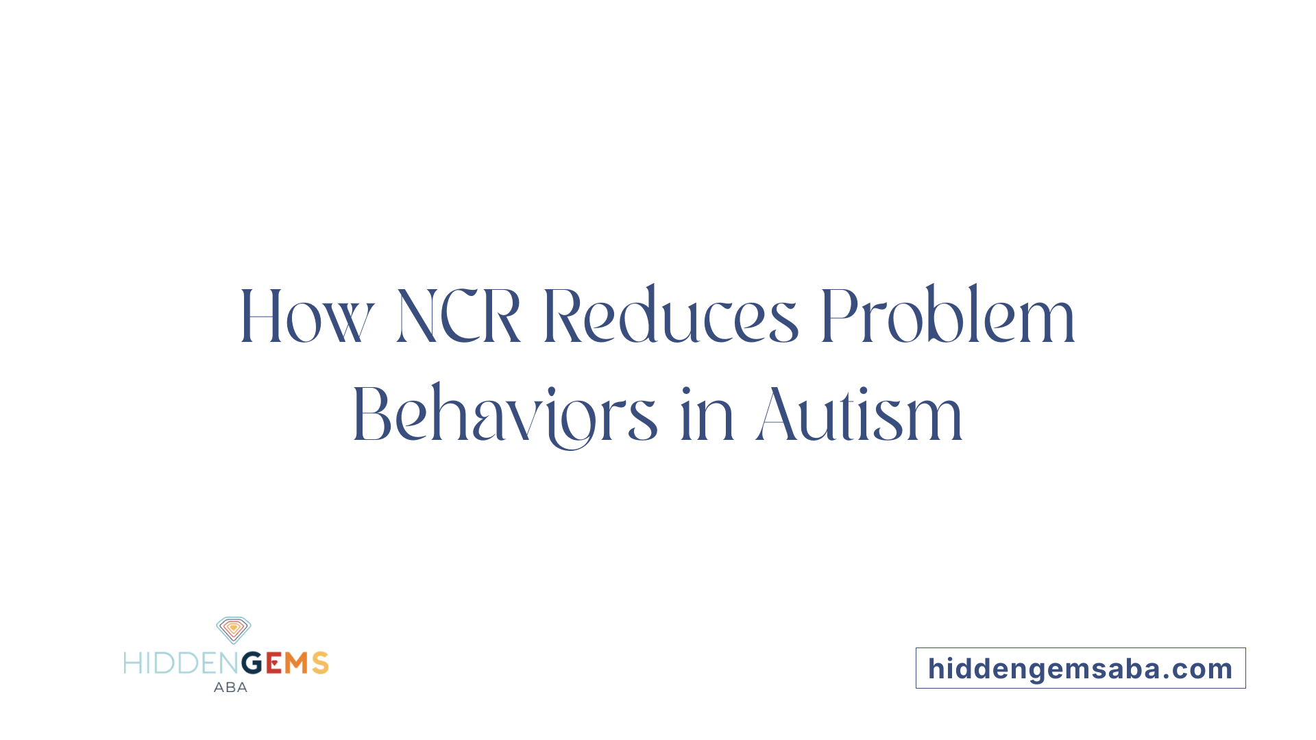 How NCR Reduces Problem Behaviors in Autism