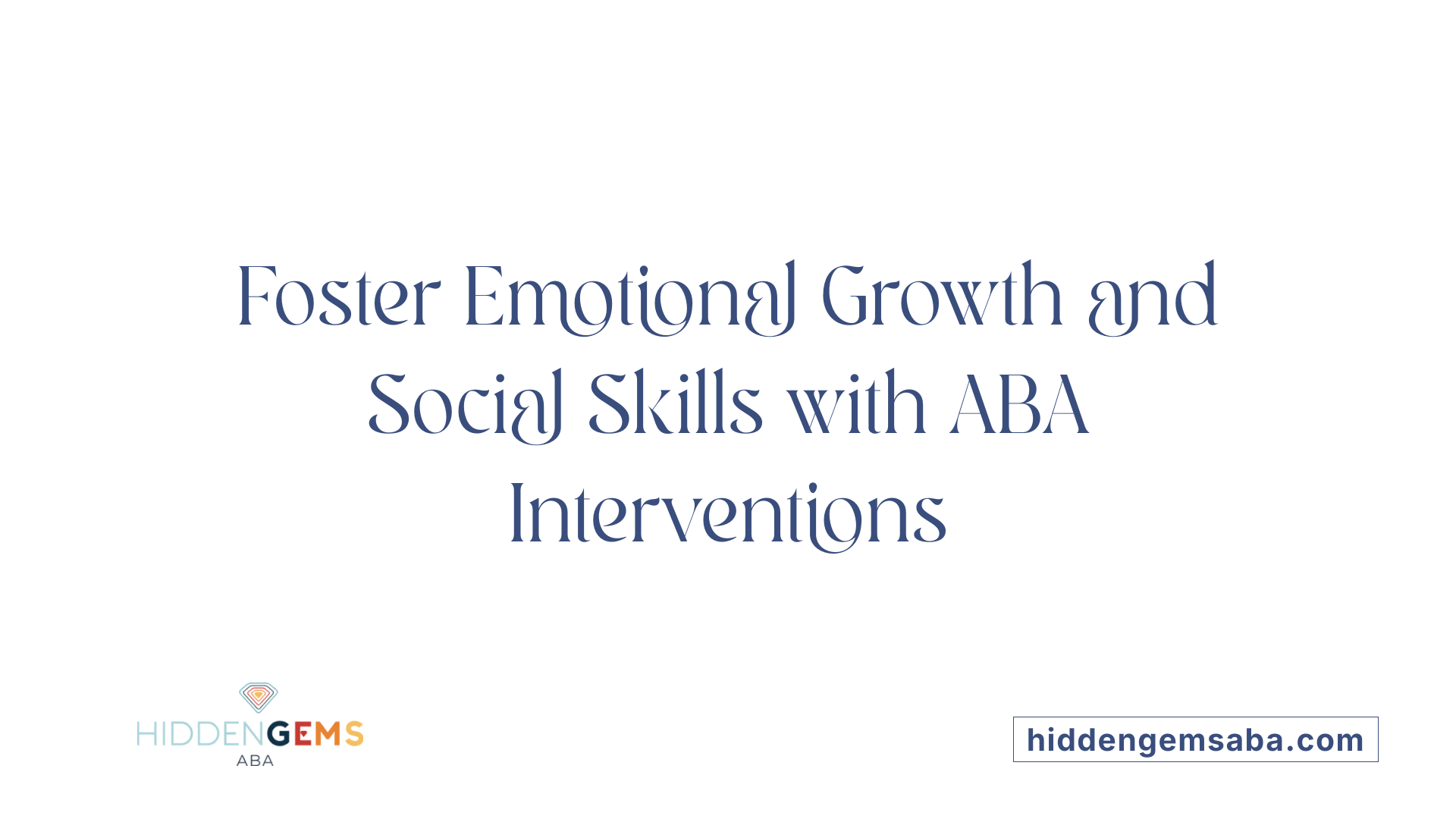 Foster Emotional Growth and Social Skills with ABA Interventions