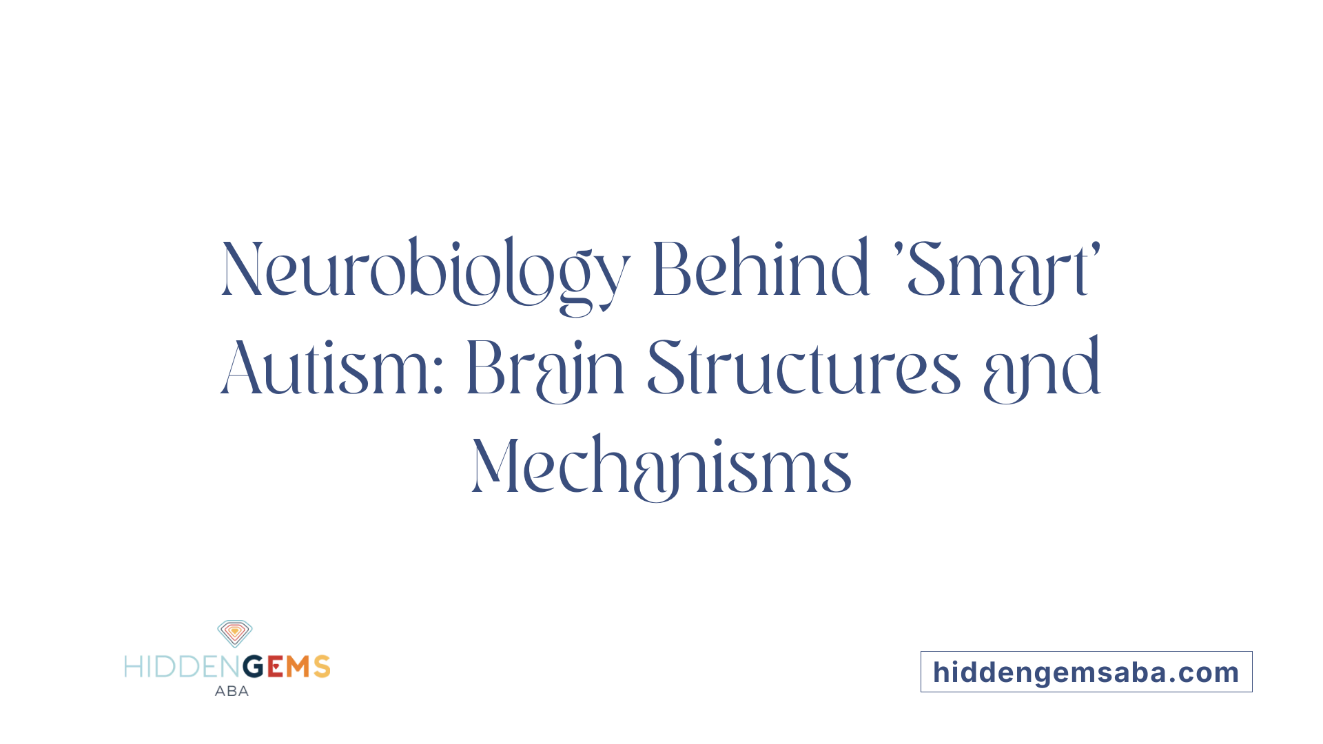 Neurobiology Behind 'Smart' Autism: Brain Structures and Mechanisms
