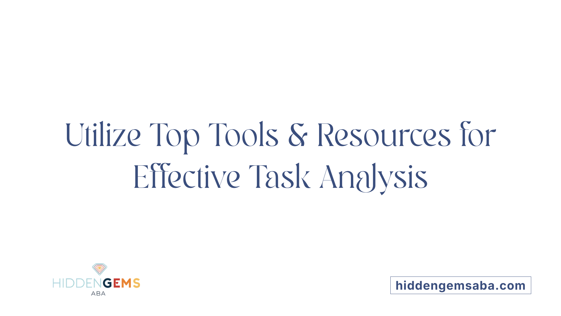 Utilize Top Tools &amp; Resources for Effective Task Analysis