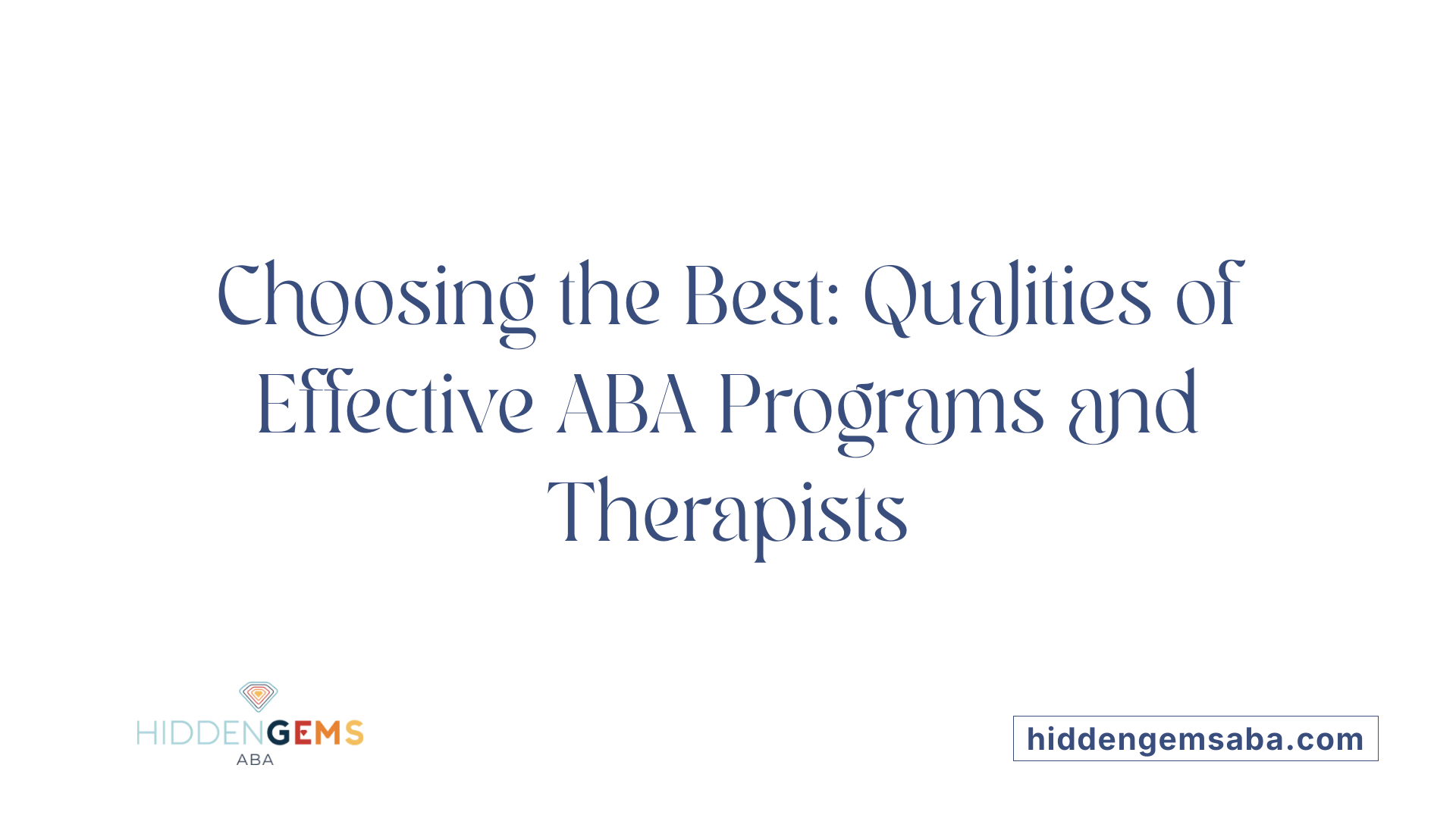 Choosing the Best: Qualities of Effective ABA Programs and Therapists
