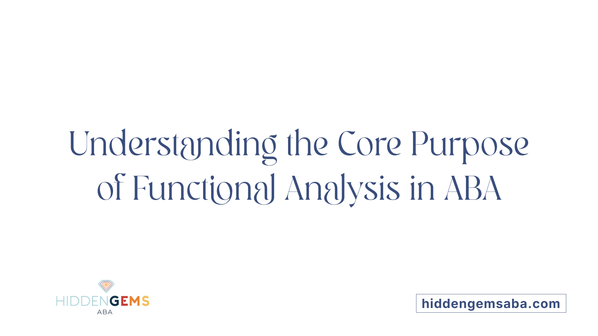 Understanding the Core Purpose of Functional Analysis in ABA