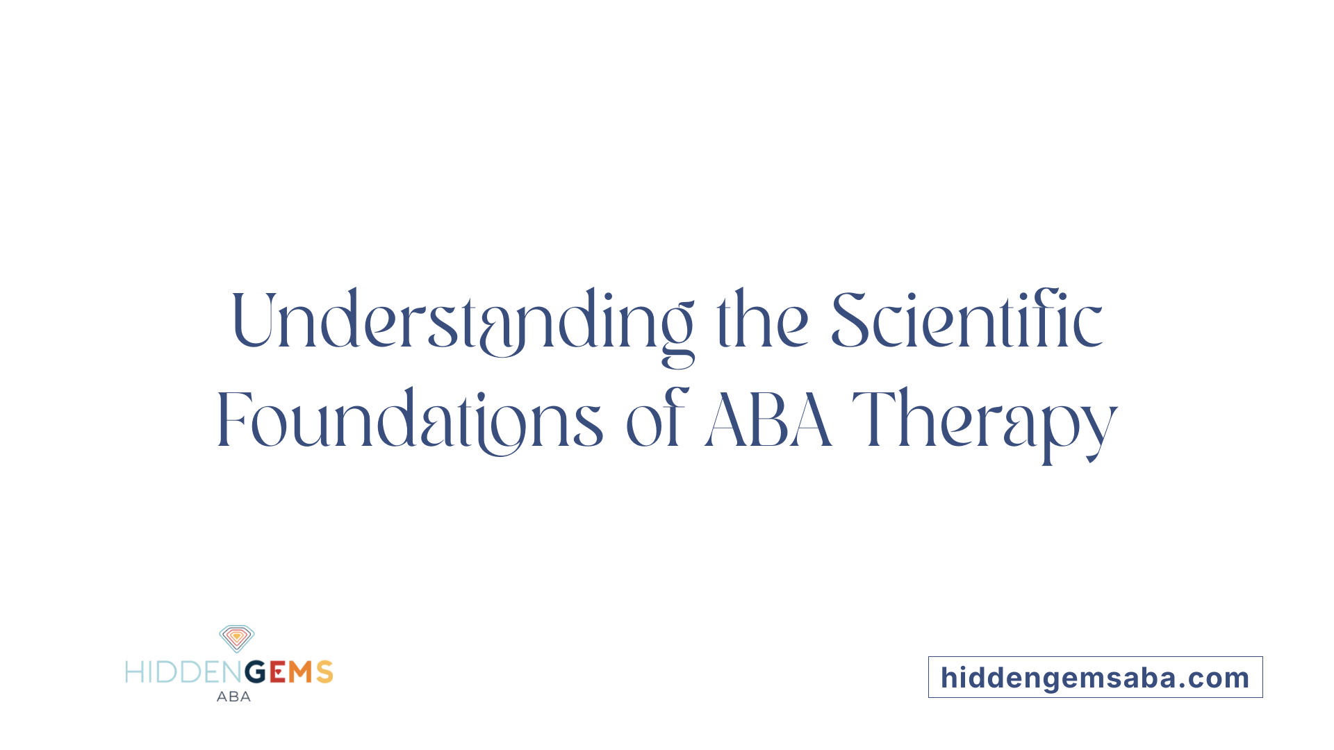 Understanding the Scientific Foundations of ABA Therapy
