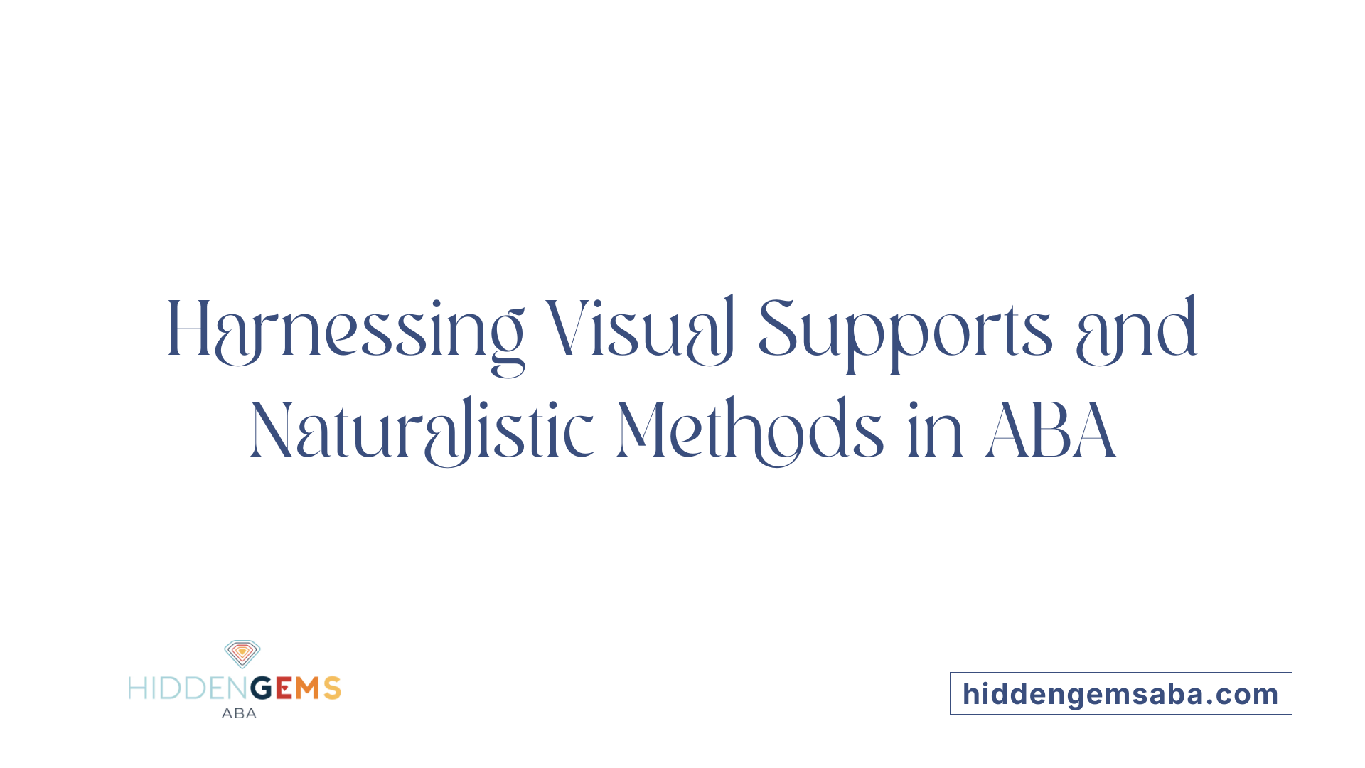 Harnessing Visual Supports and Naturalistic Methods in ABA
