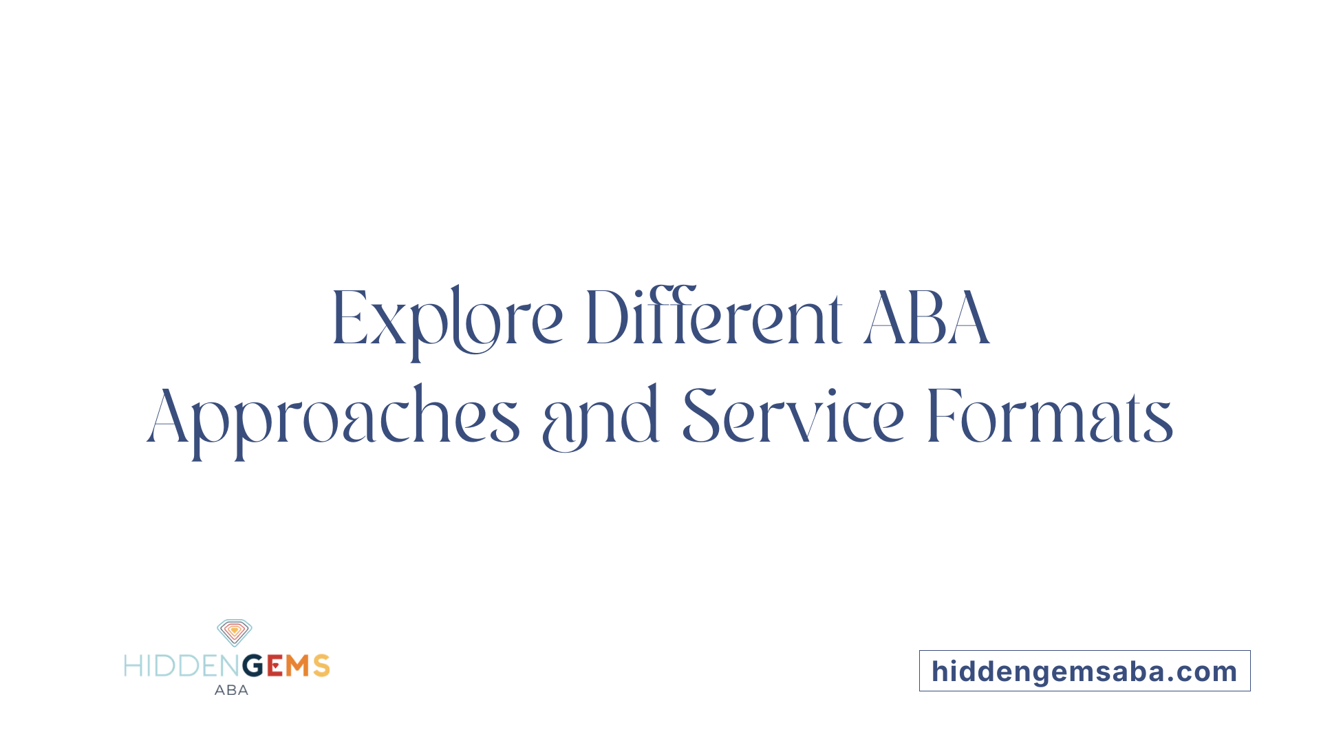 Explore Different ABA Approaches and Service Formats