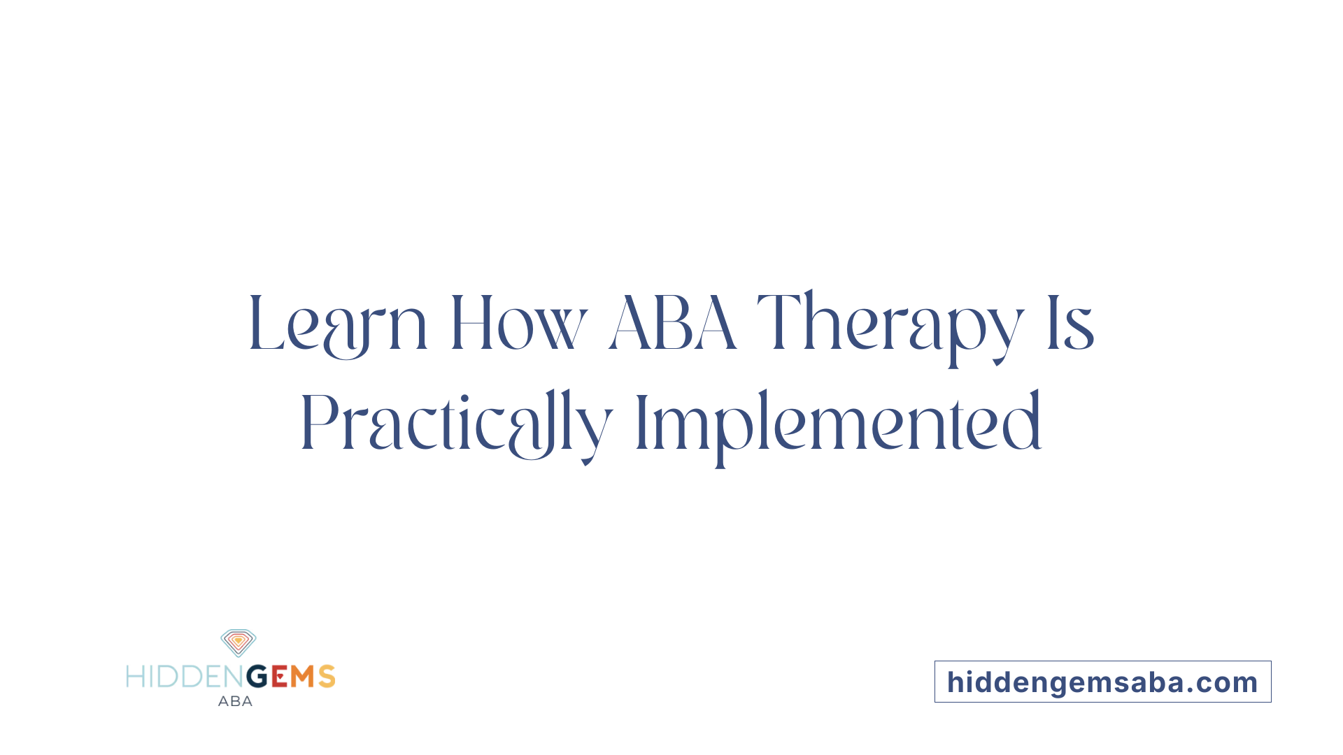 Learn How ABA Therapy Is Practically Implemented
