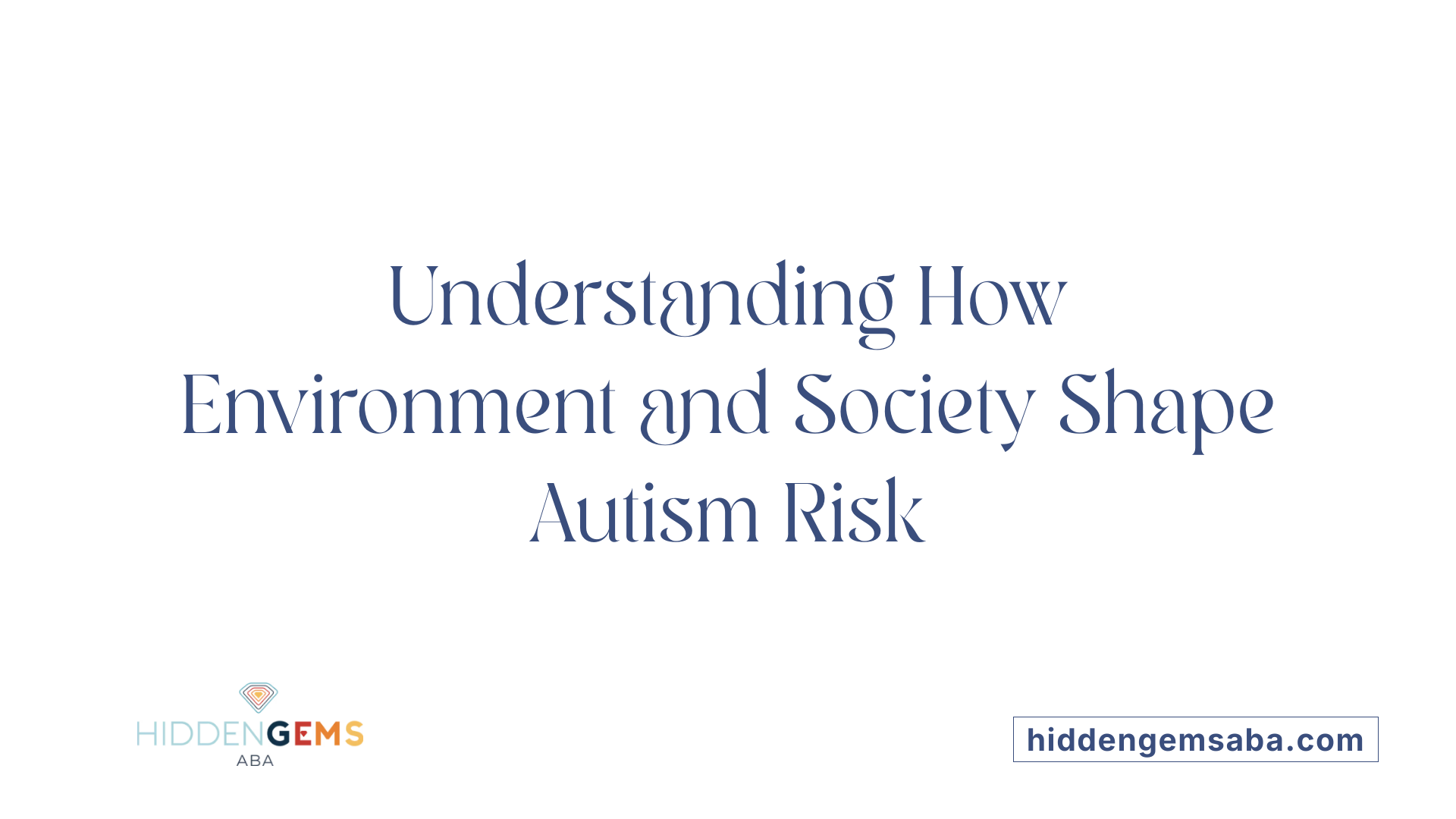 Understanding How Environment and Society Shape Autism Risk