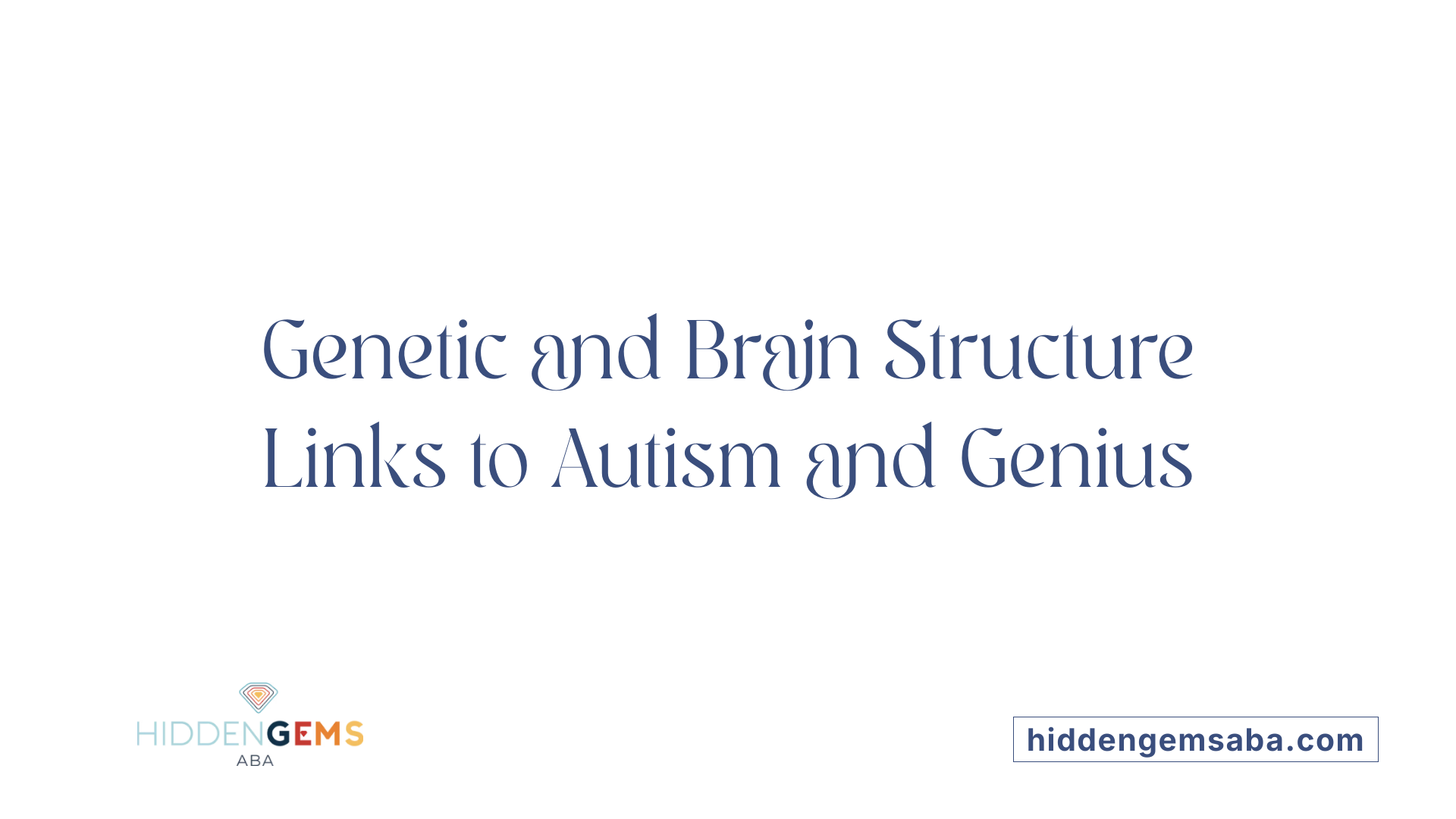 Genetic and Brain Structure Links to Autism and Genius