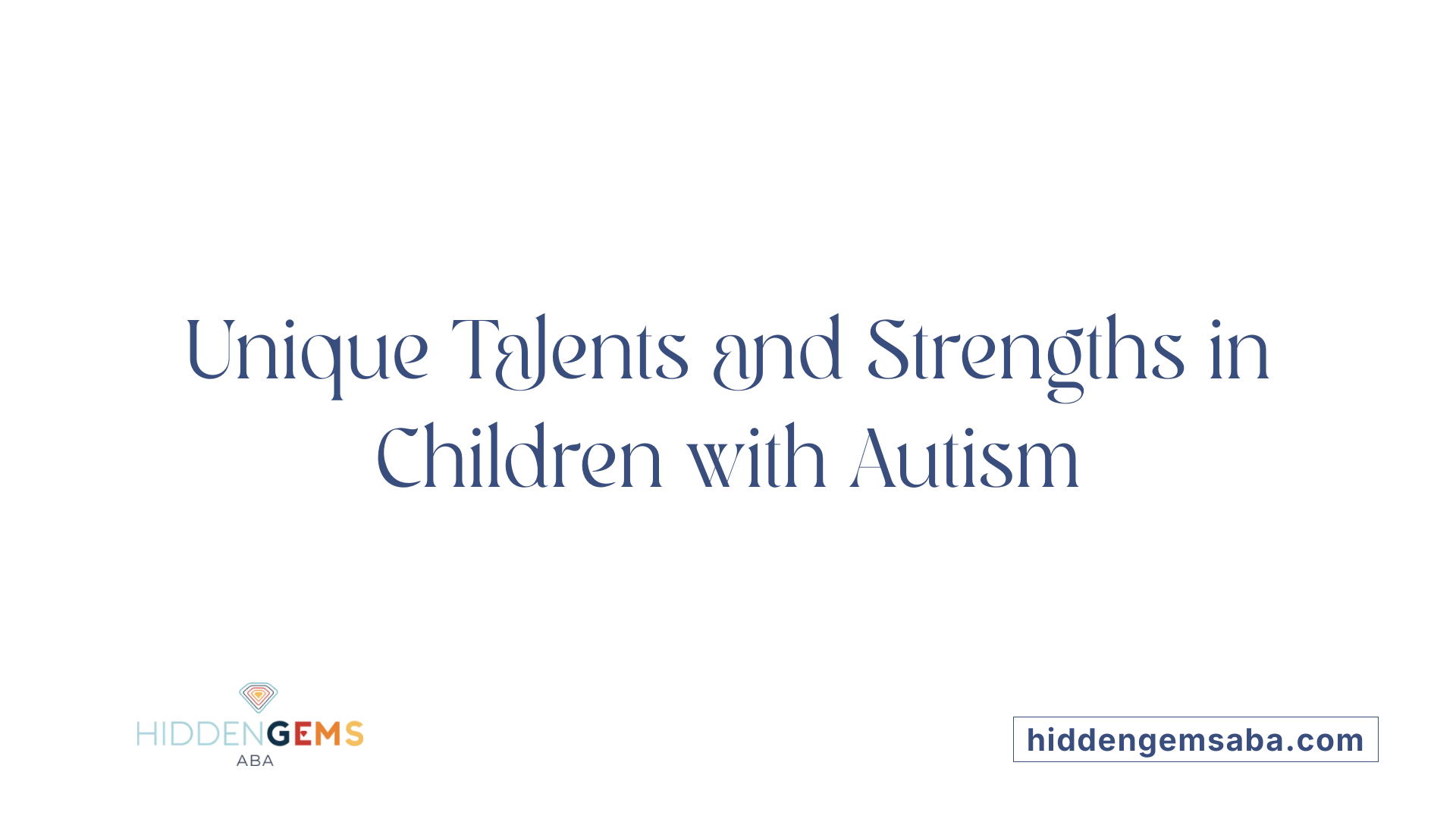 Unique Talents and Strengths in Children with Autism