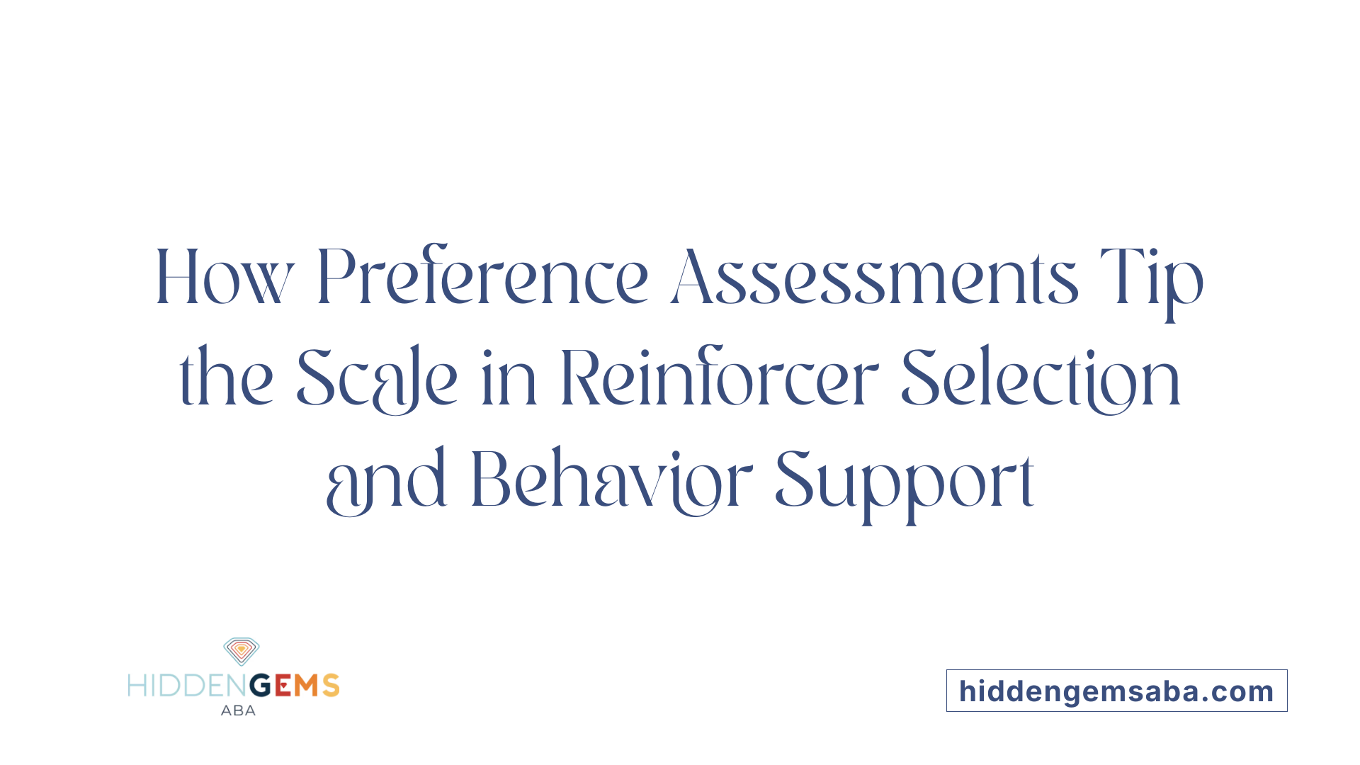 How Preference Assessments Tip the Scale in Reinforcer Selection and Behavior Support
