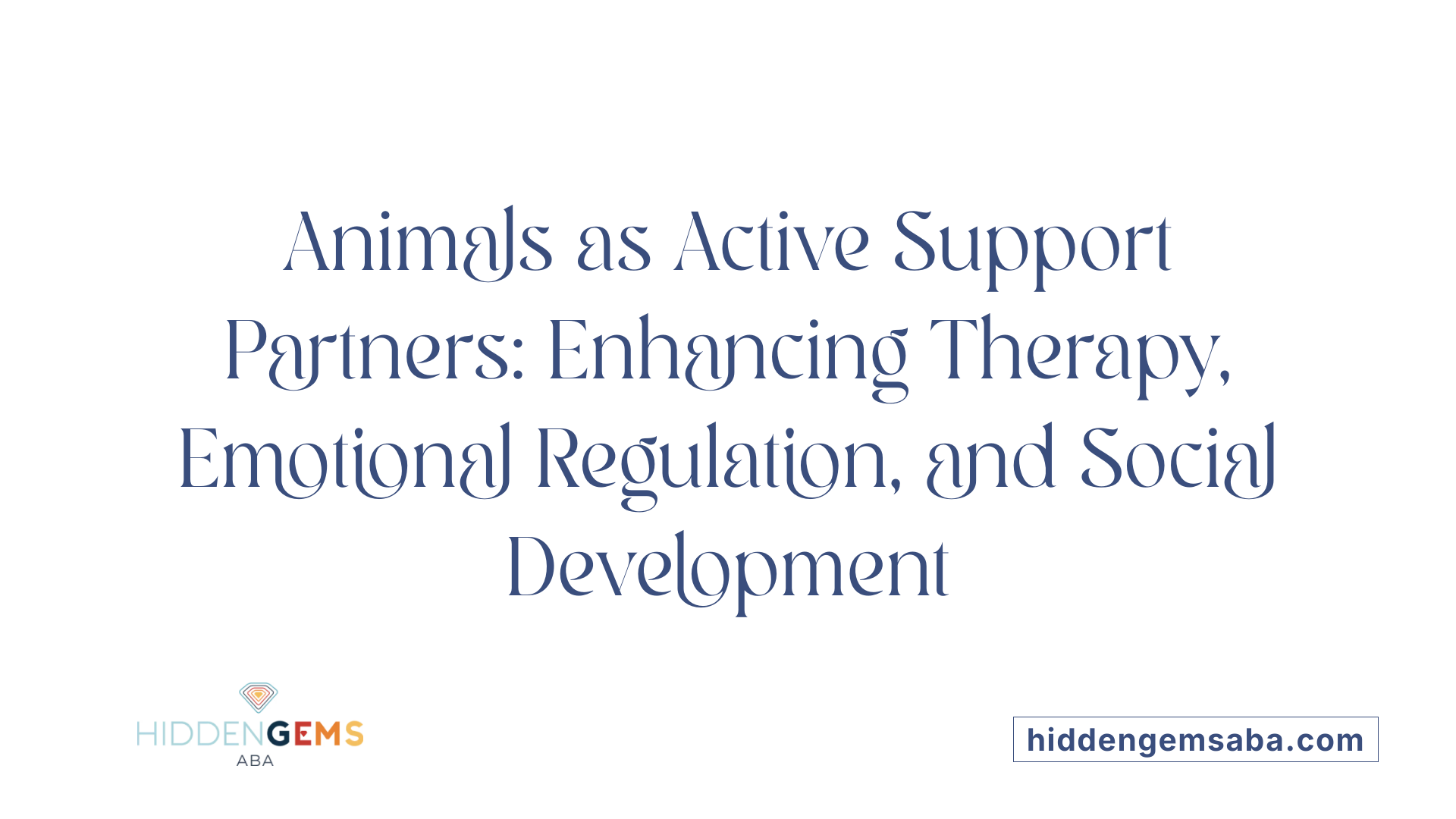 Animals as Active Support Partners: Enhancing Therapy, Emotional Regulation, and Social Development