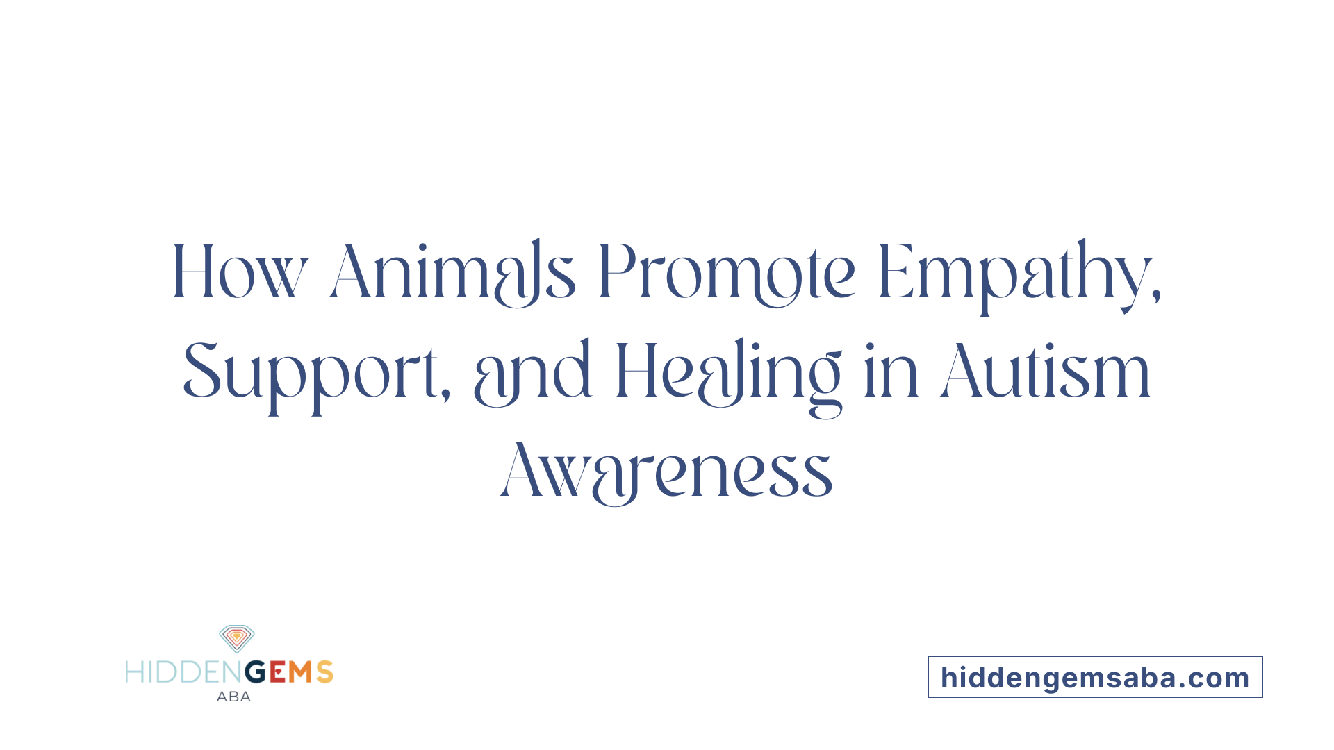 How Animals Promote Empathy, Support, and Healing in Autism Awareness