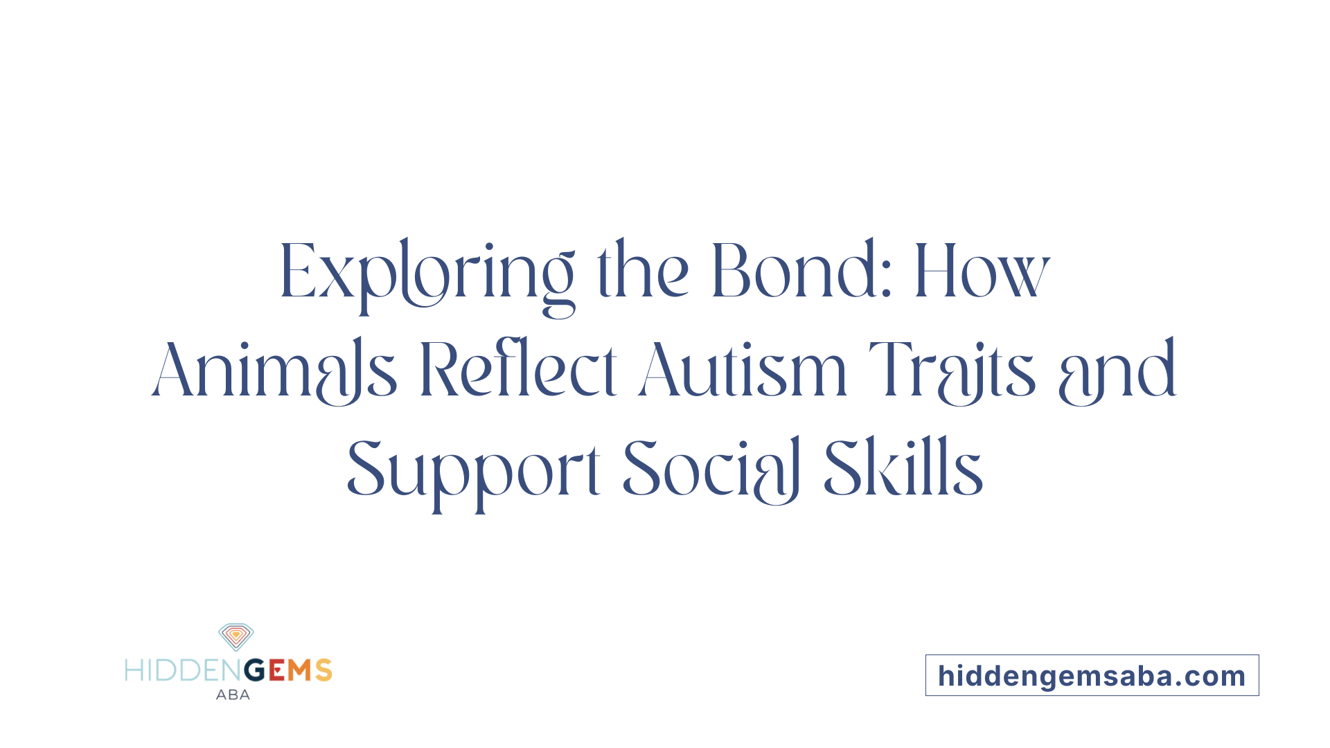 Exploring the Bond: How Animals Reflect Autism Traits and Support Social Skills
