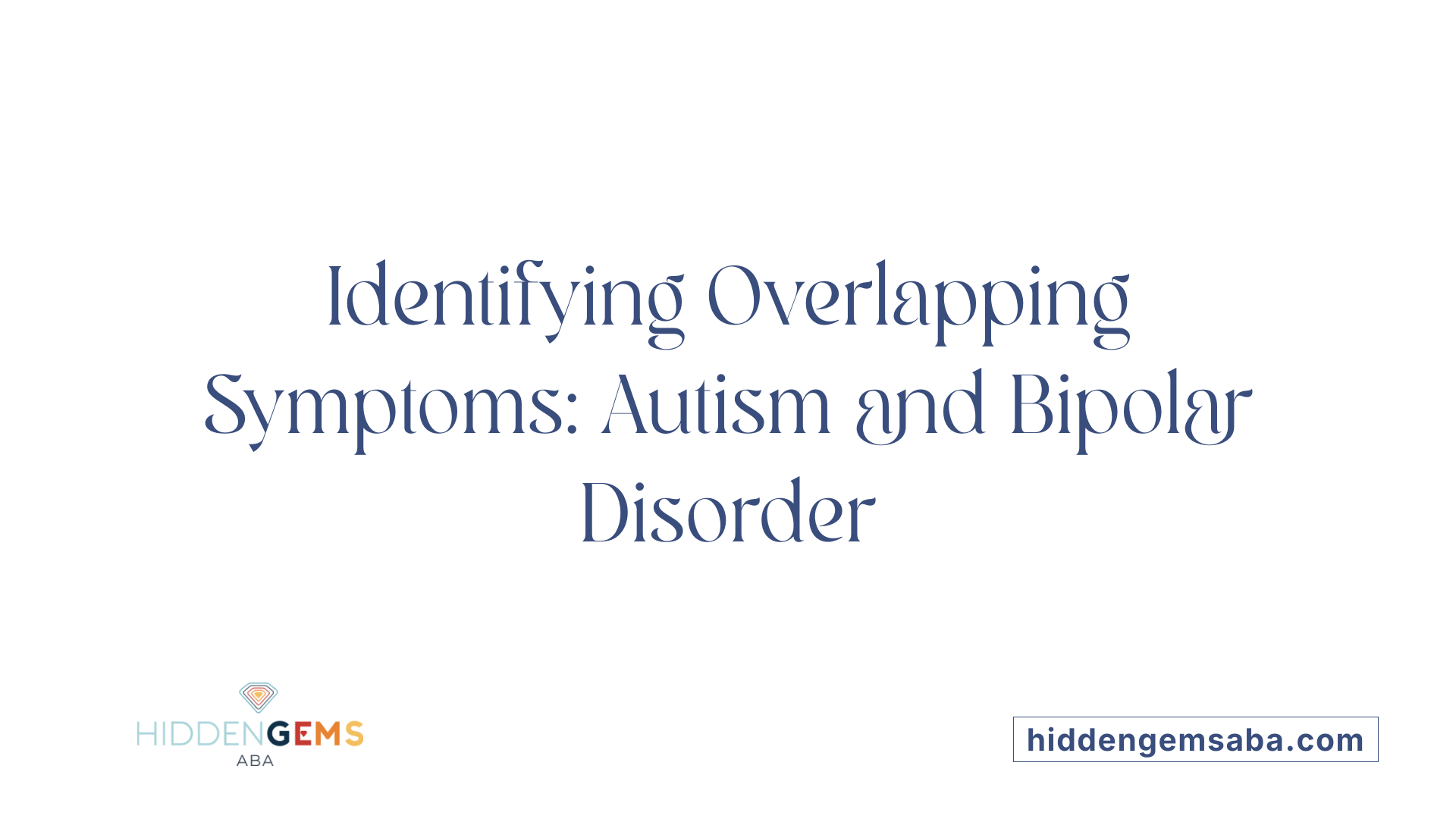 Identifying Overlapping Symptoms: Autism and Bipolar Disorder