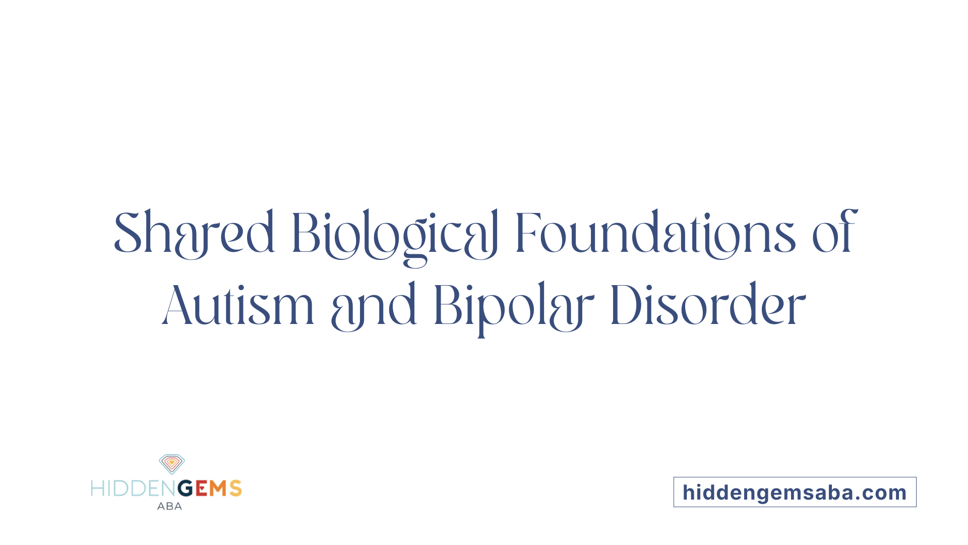 Shared Biological Foundations of Autism and Bipolar Disorder