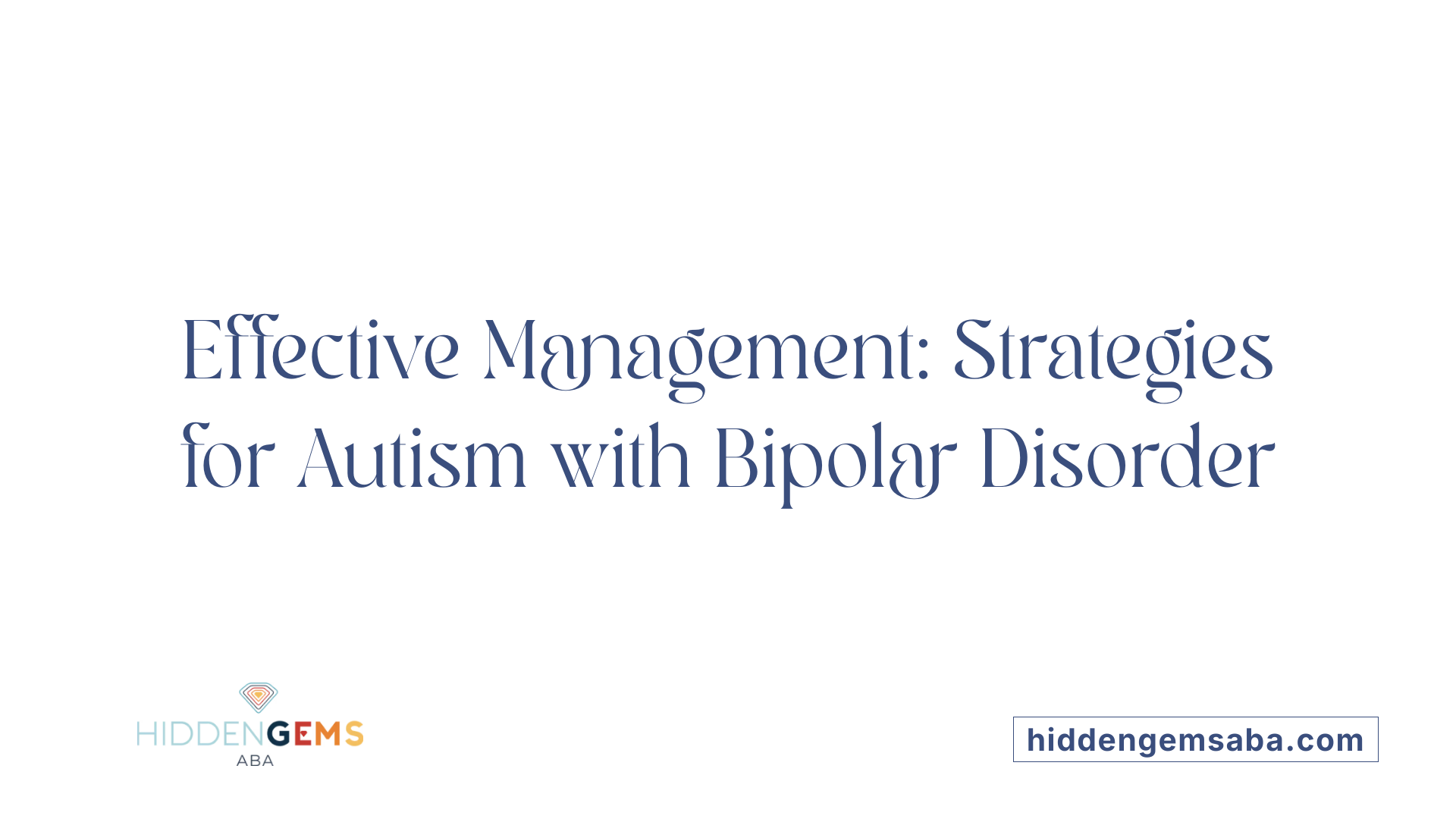 Effective Management: Strategies for Autism with Bipolar Disorder