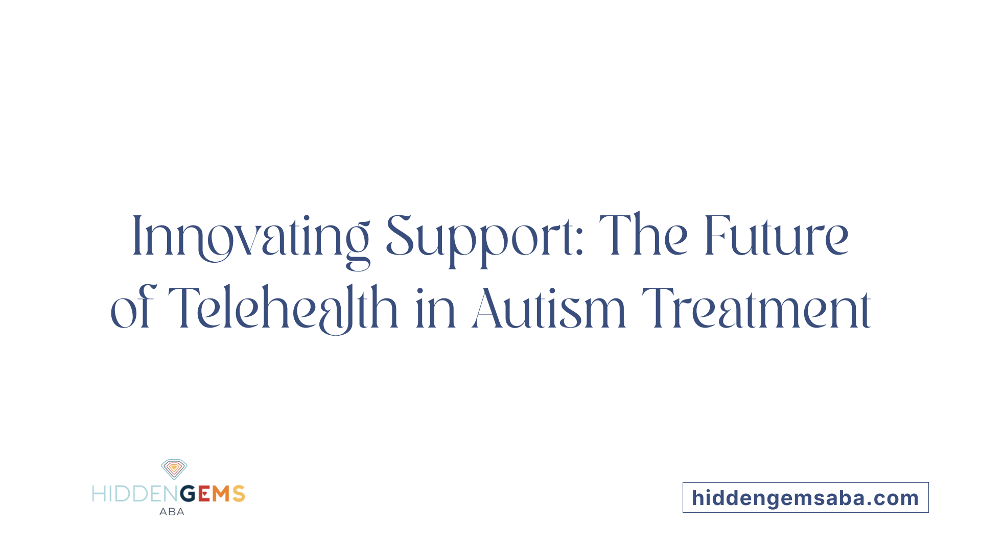 Innovating Support: The Future of Telehealth in Autism Treatment