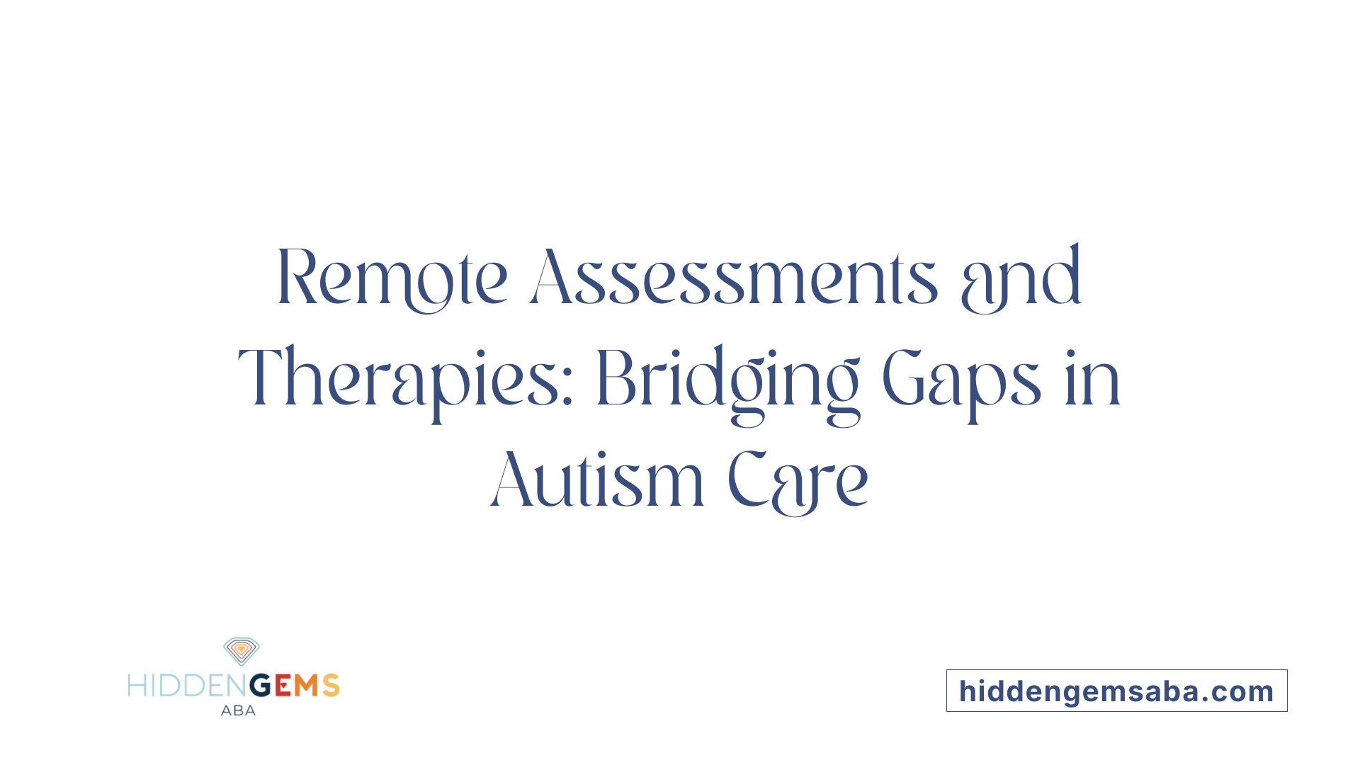 Remote Assessments and Therapies: Bridging Gaps in Autism Care