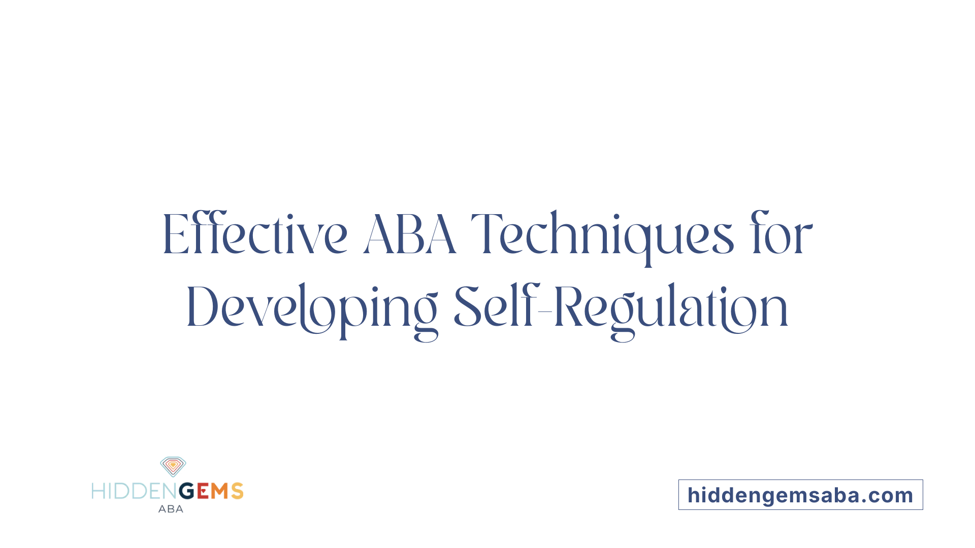 Effective ABA Techniques for Developing Self-Regulation