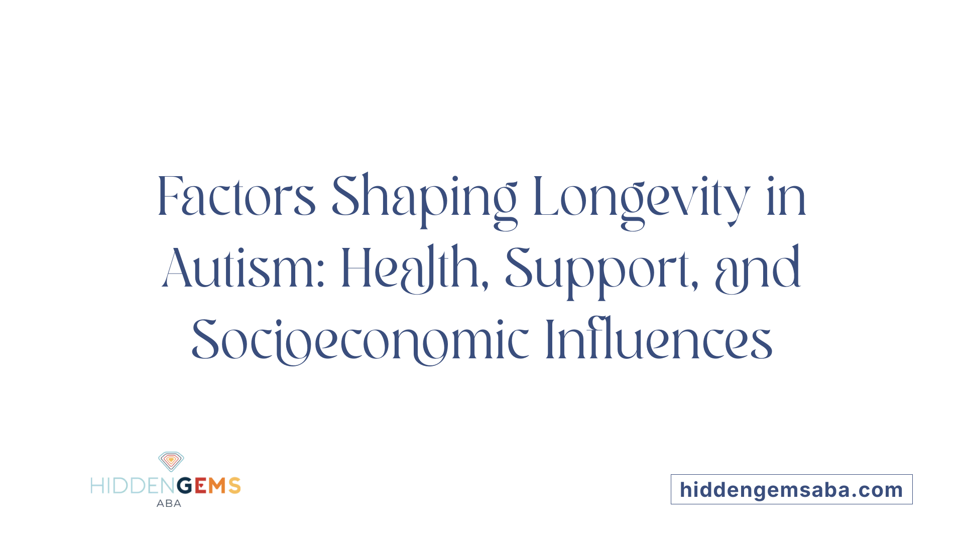 Factors Shaping Longevity in Autism: Health, Support, and Socioeconomic Influences