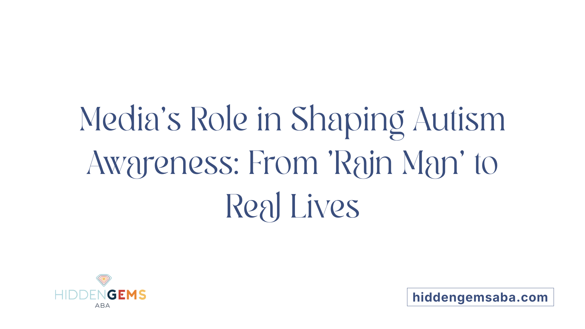 Media's Role in Shaping Autism Awareness: From 'Rain Man' to Real Lives