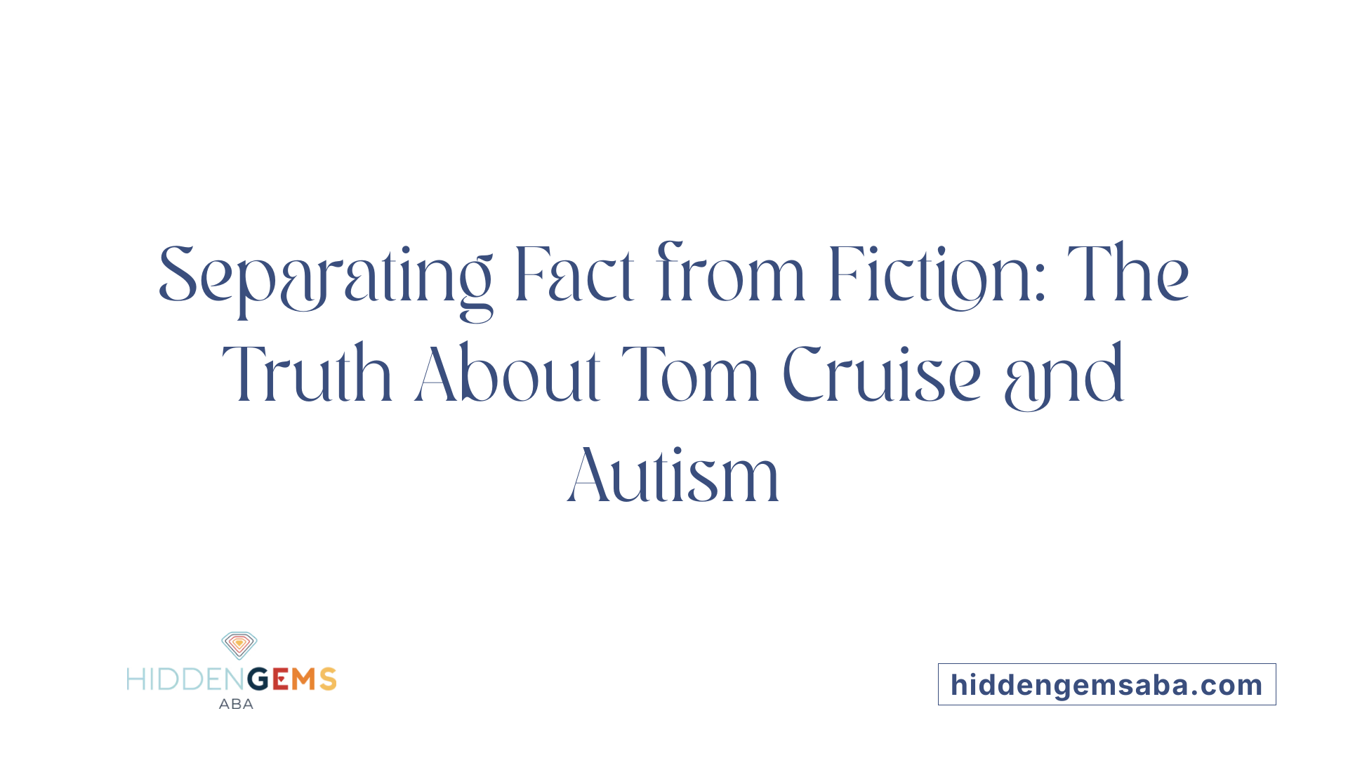 Separating Fact from Fiction: The Truth About Tom Cruise and Autism
