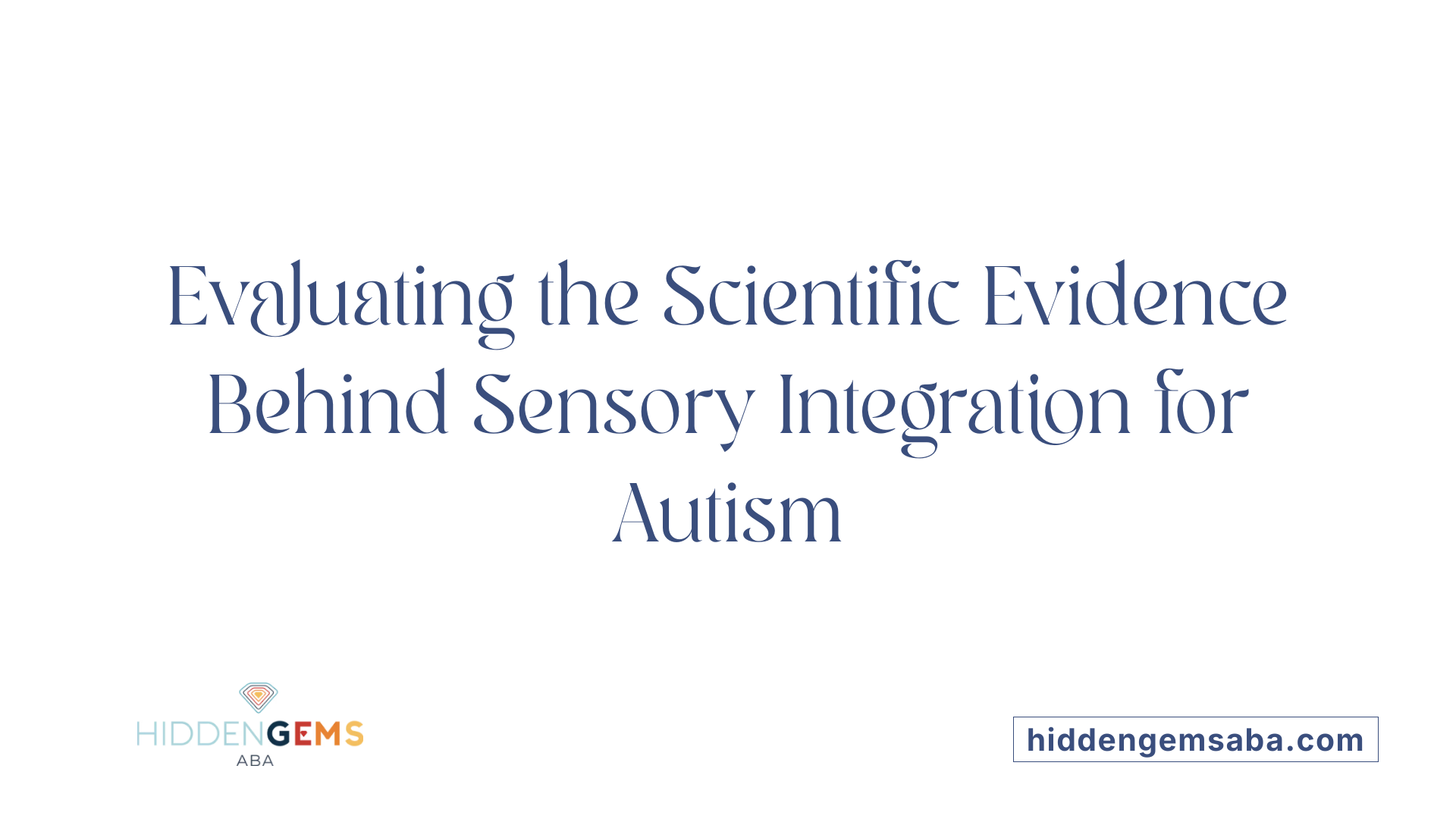 Evaluating the Scientific Evidence Behind Sensory Integration for Autism