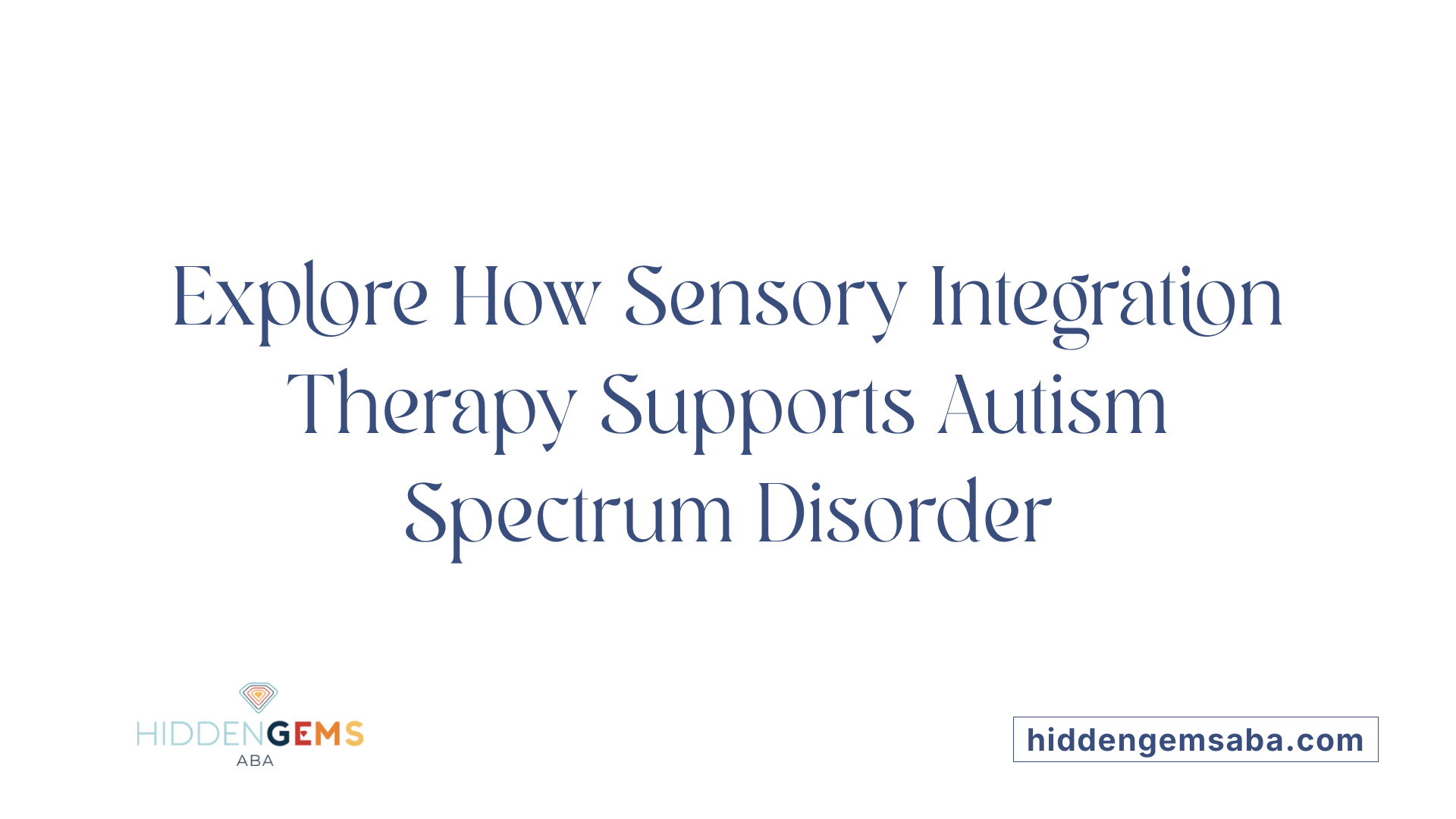 Explore How Sensory Integration Therapy Supports Autism Spectrum Disorder