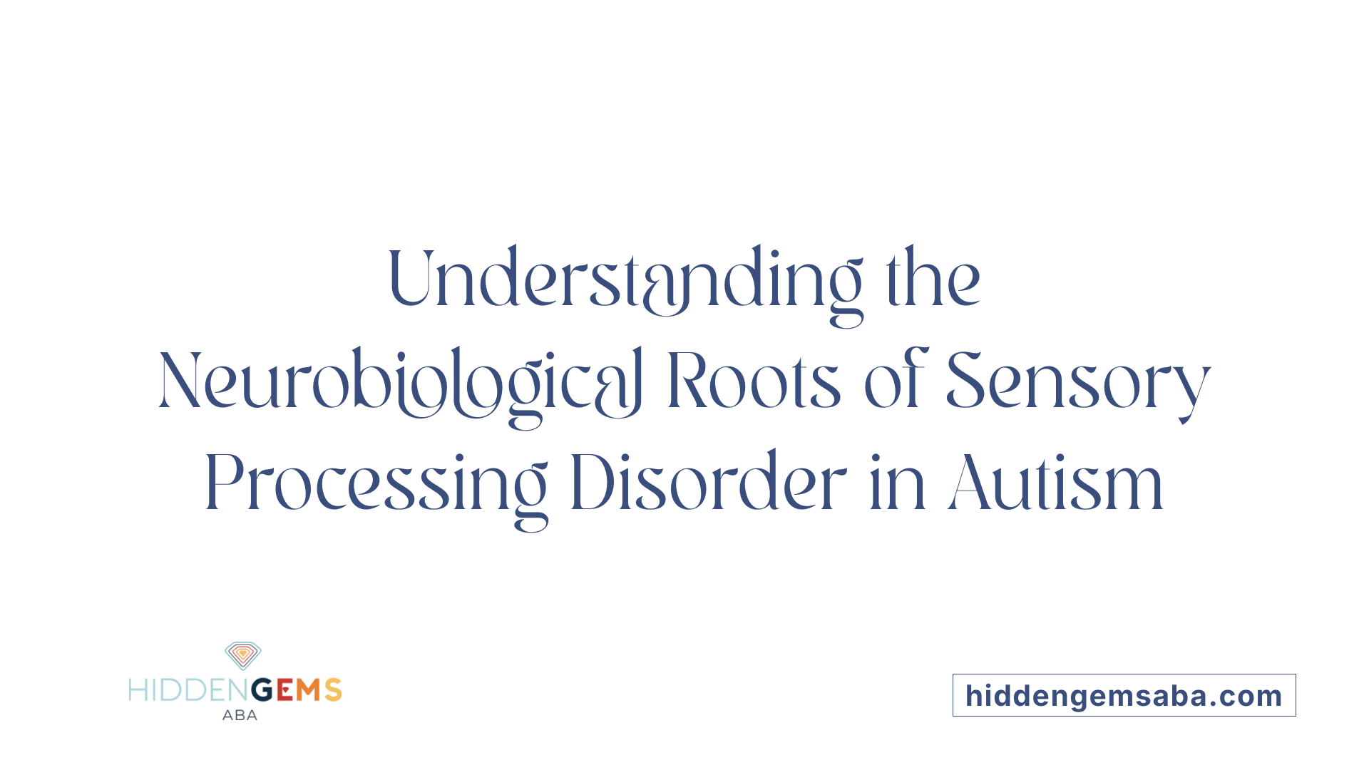Understanding the Neurobiological Roots of Sensory Processing Disorder in Autism