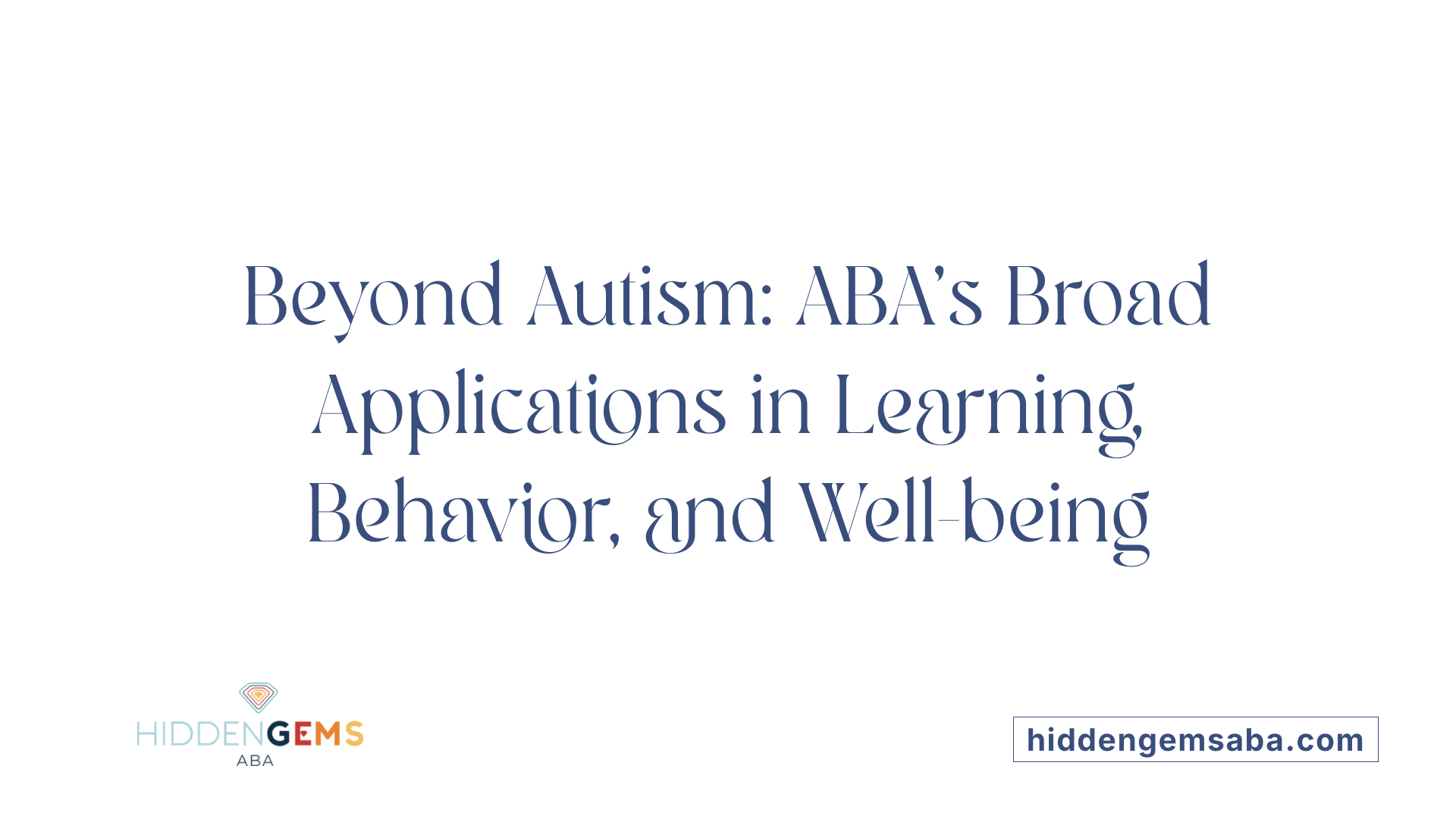 Beyond Autism: ABA’s Broad Applications in Learning, Behavior, and Well-being