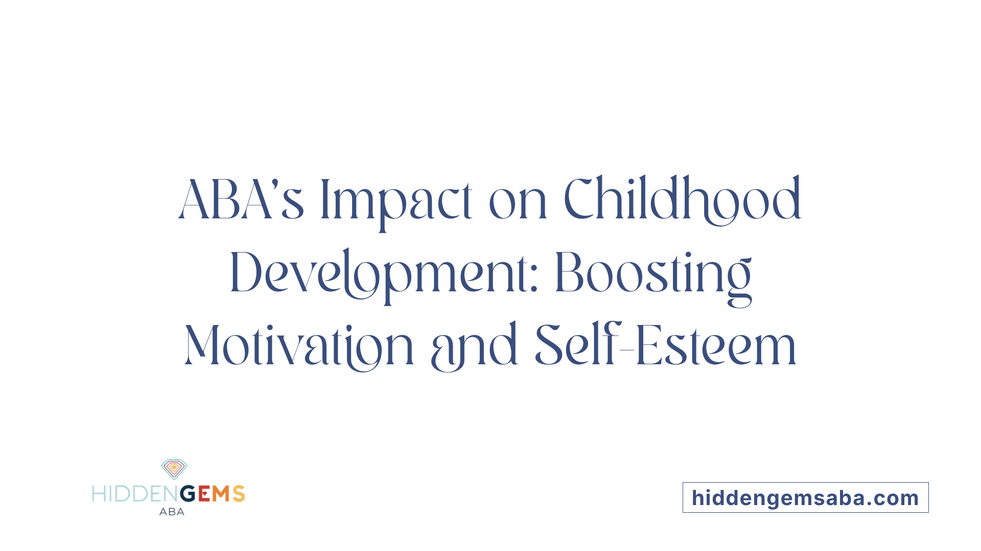 ABA's Impact on Childhood Development: Boosting Motivation and Self-Esteem