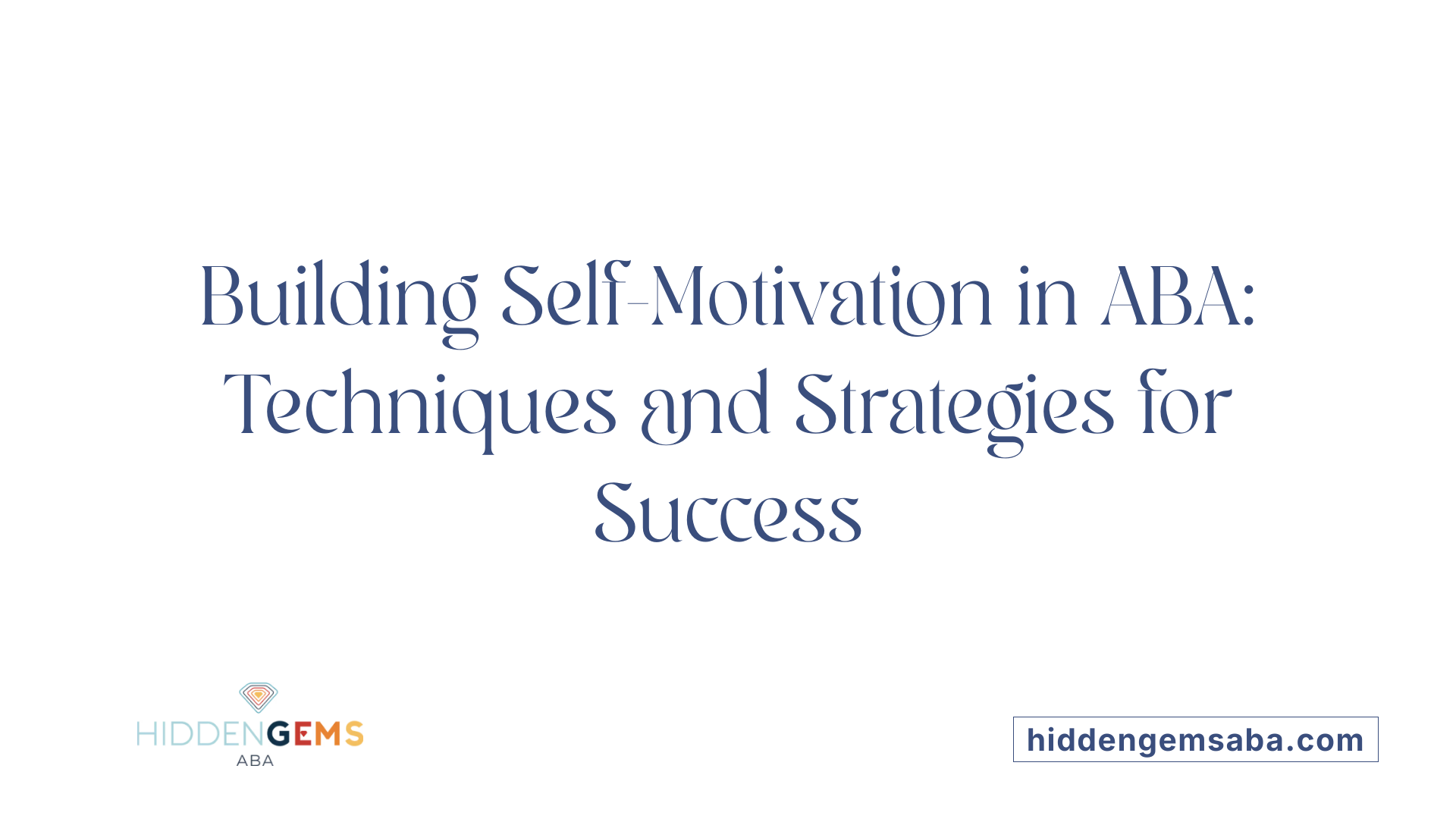 Building Self-Motivation in ABA: Techniques and Strategies for Success