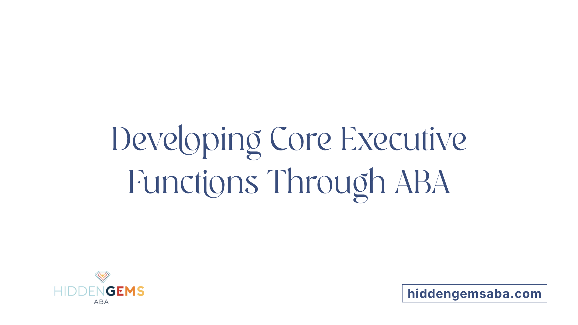Developing Core Executive Functions Through ABA