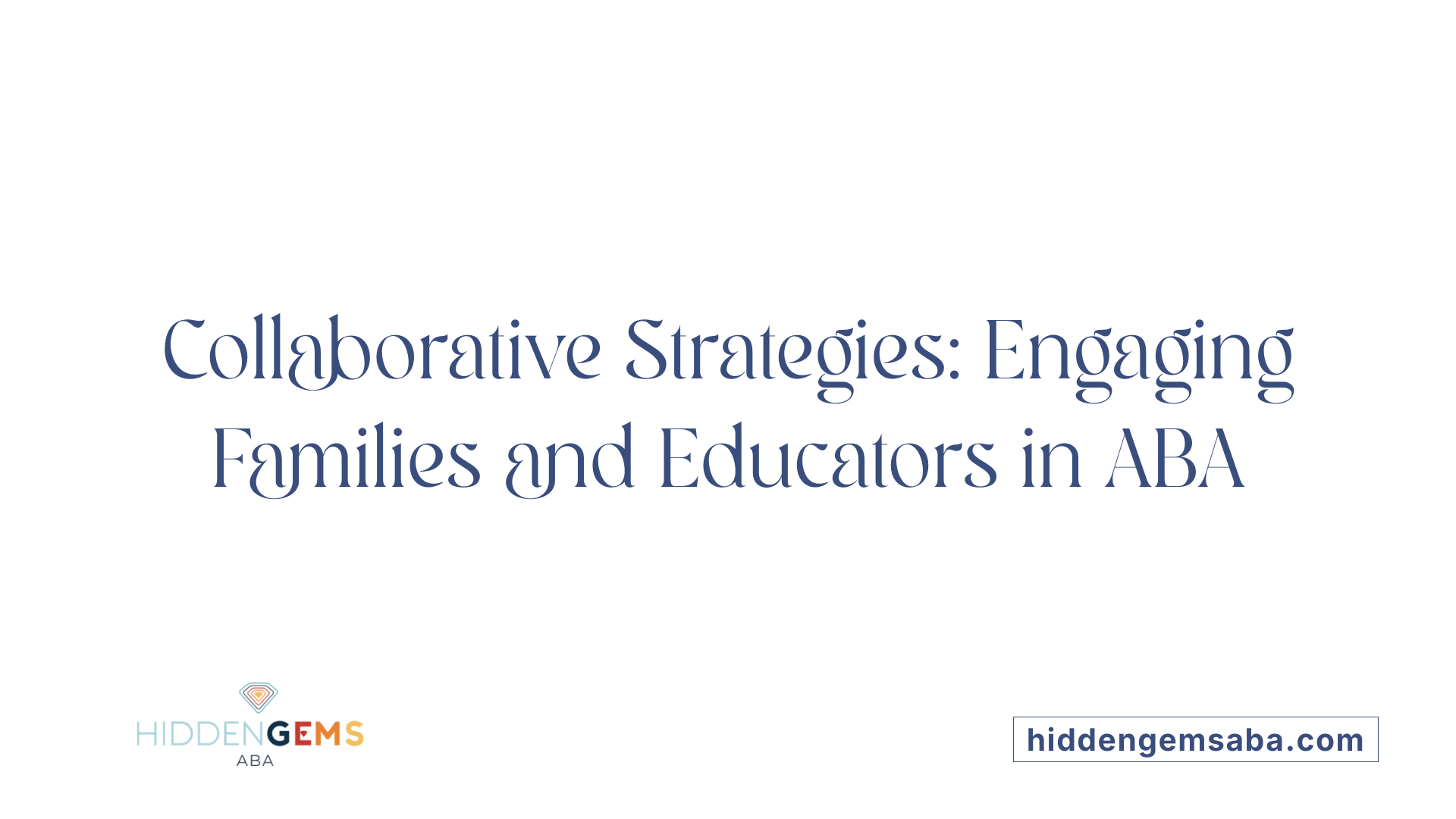 Collaborative Strategies: Engaging Families and Educators in ABA