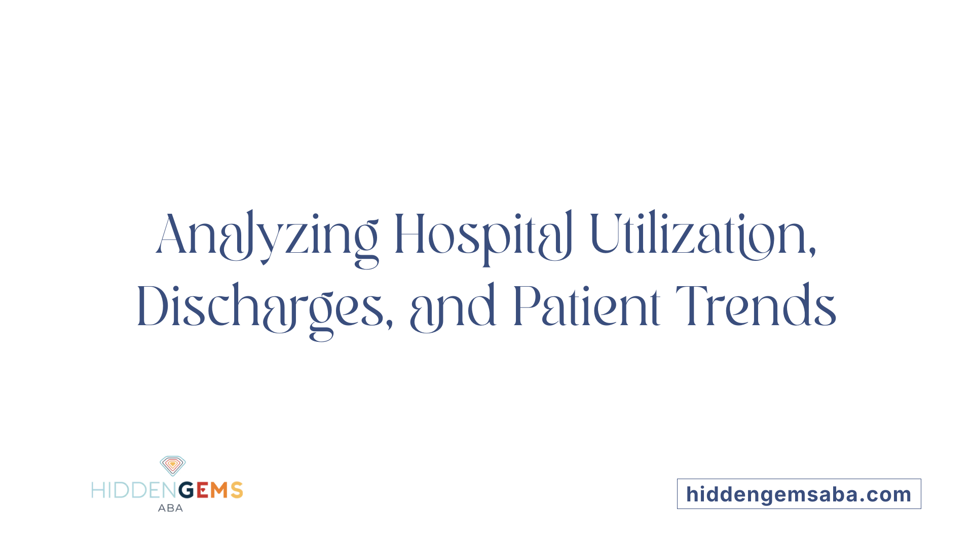 Analyzing Hospital Utilization, Discharges, and Patient Trends
