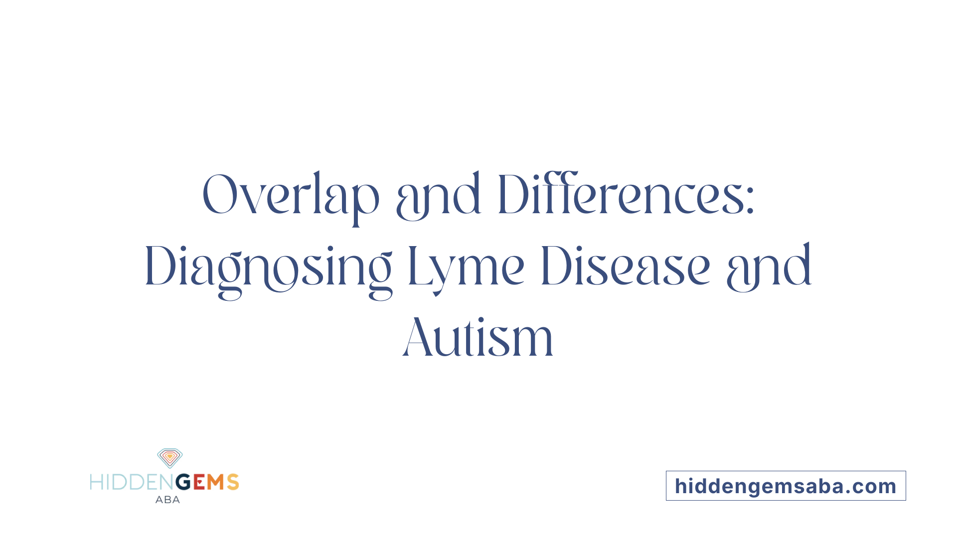 Overlap and Differences: Diagnosing Lyme Disease and Autism
