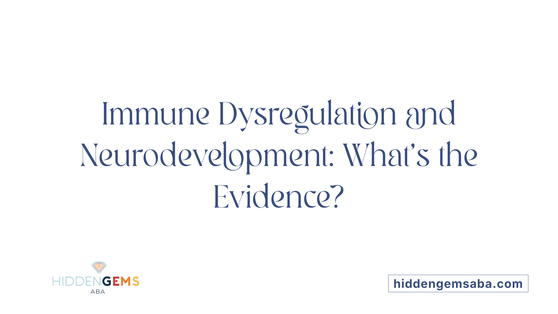 Immune Dysregulation and Neurodevelopment: What's the Evidence?