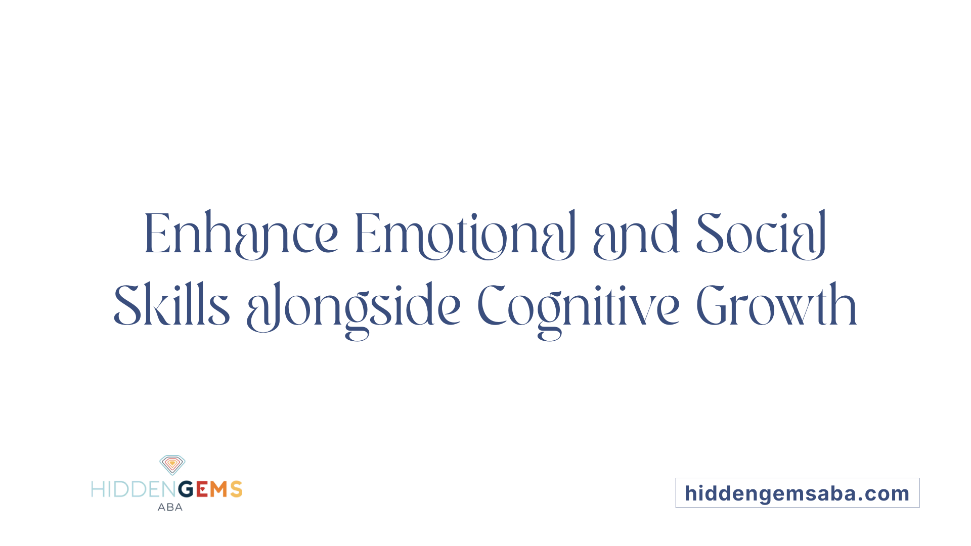 Enhance Emotional and Social Skills alongside Cognitive Growth