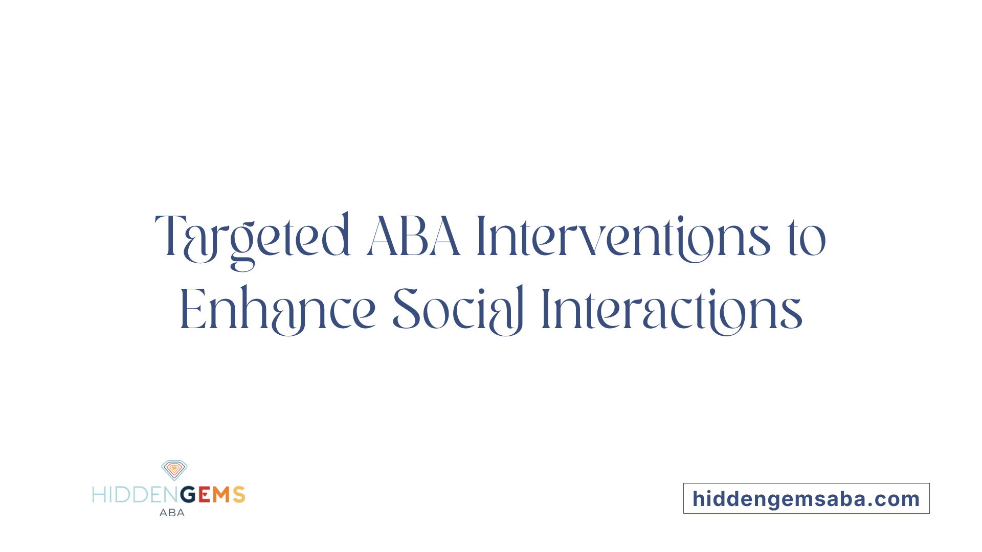 Targeted ABA Interventions to Enhance Social Interactions