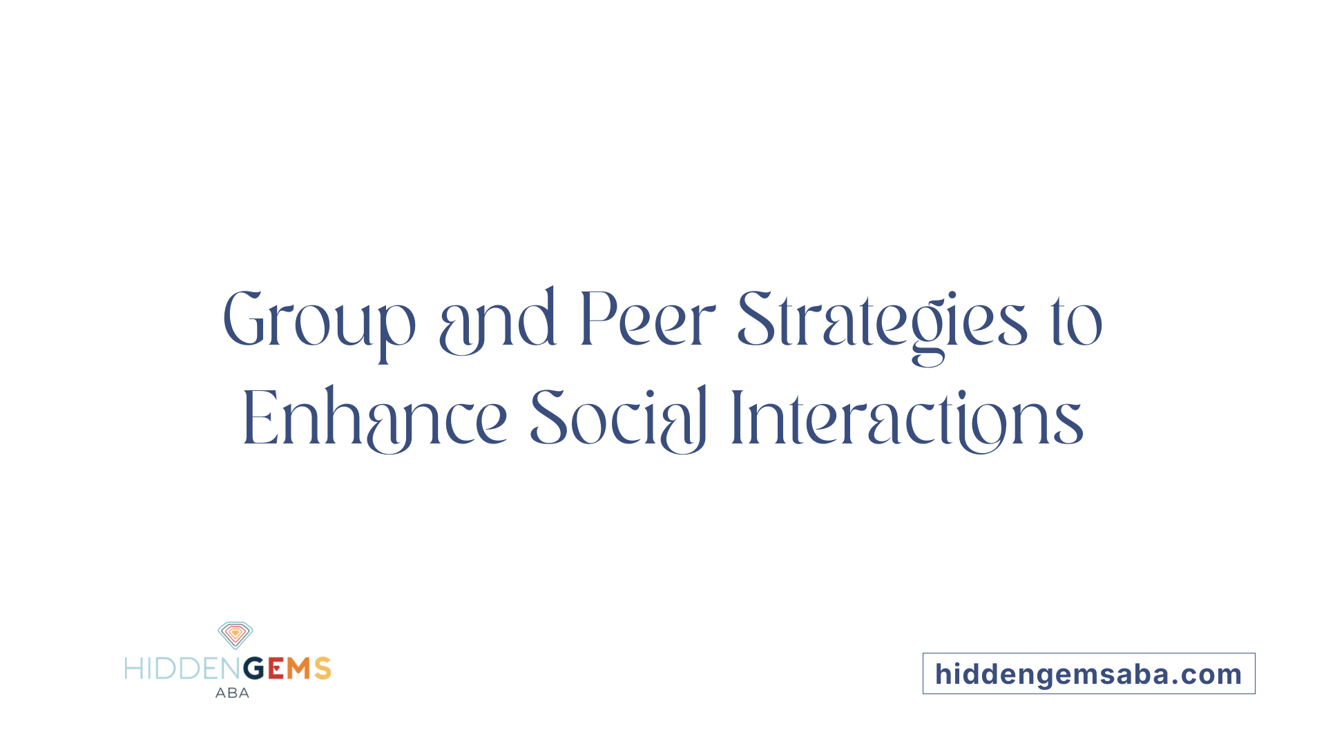 Group and Peer Strategies to Enhance Social Interactions