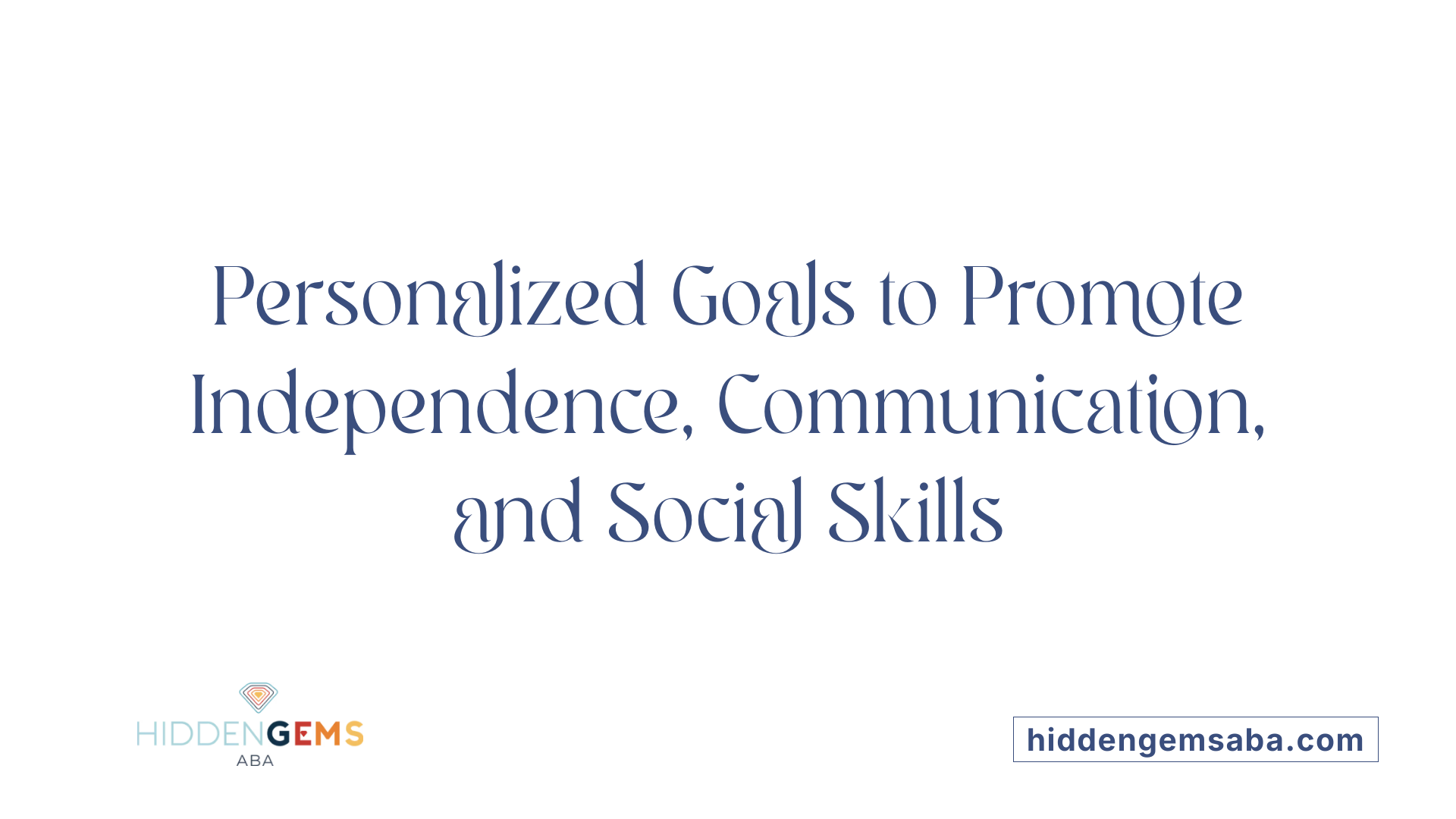 Personalized Goals to Promote Independence, Communication, and Social Skills
