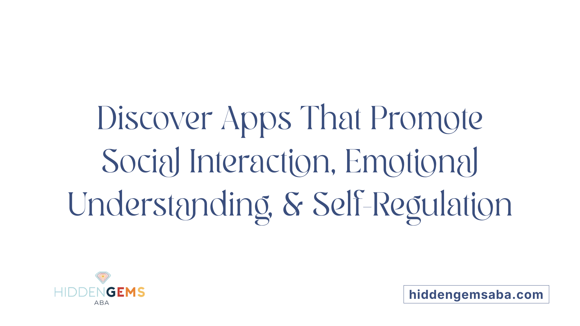 Discover Apps That Promote Social Interaction, Emotional Understanding, & Self-Regulation