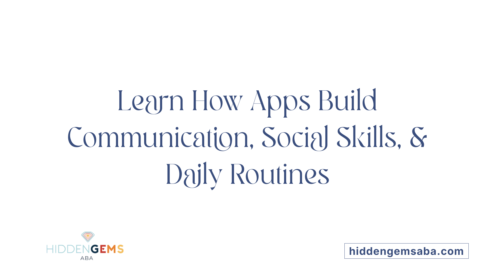 Learn How Apps Build Communication, Social Skills, & Daily Routines
