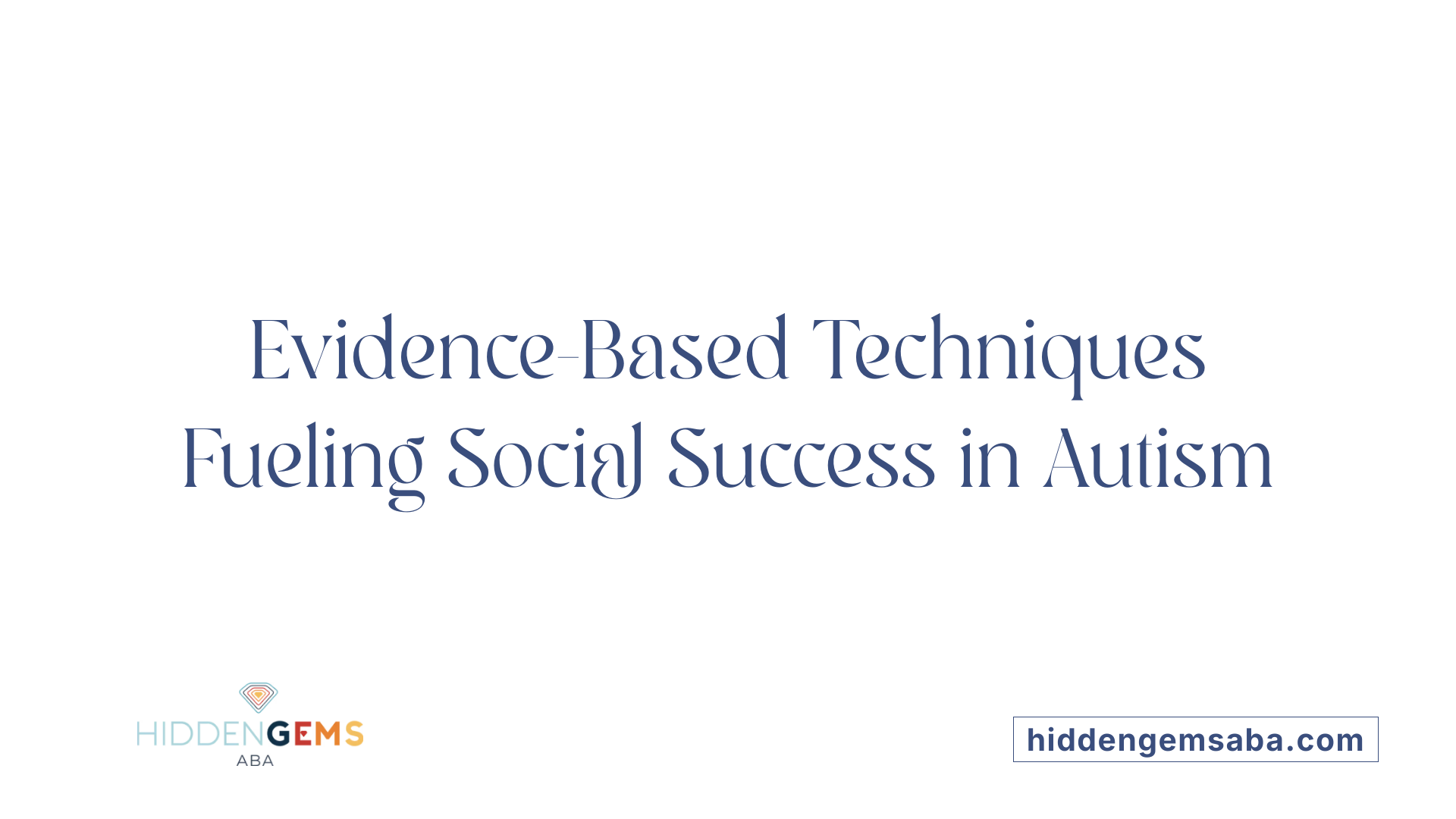 Evidence-Based Techniques Fueling Social Success in Autism