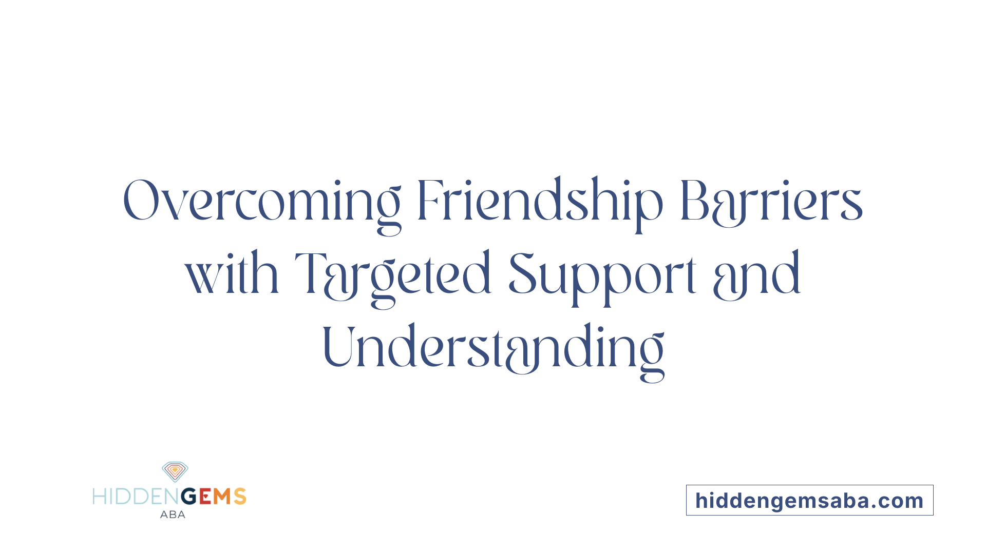 Overcoming Friendship Barriers with Targeted Support and Understanding